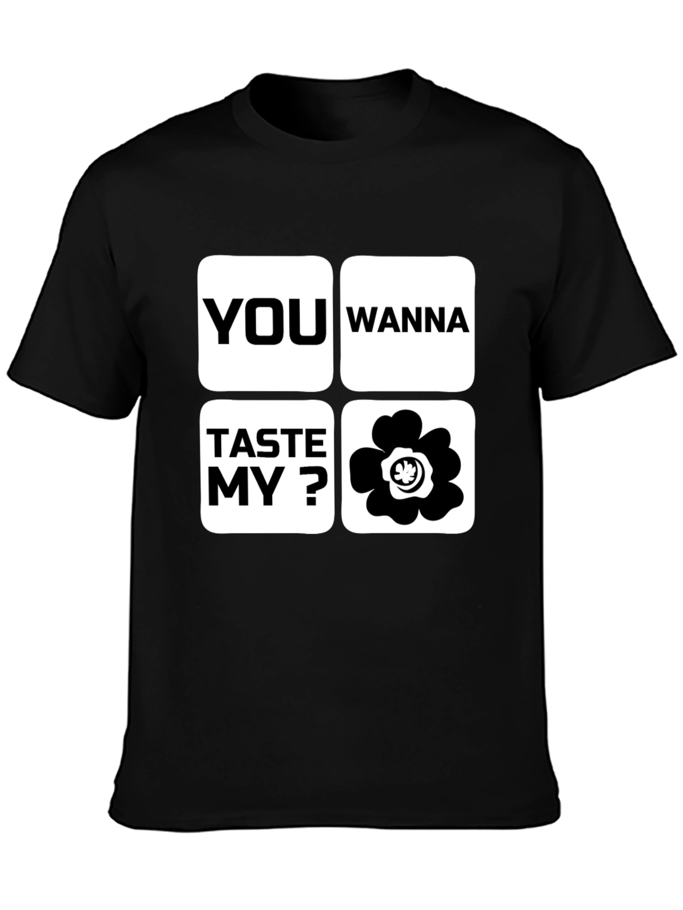 Funny You Wanna Taste My Flower Black T-Shirt