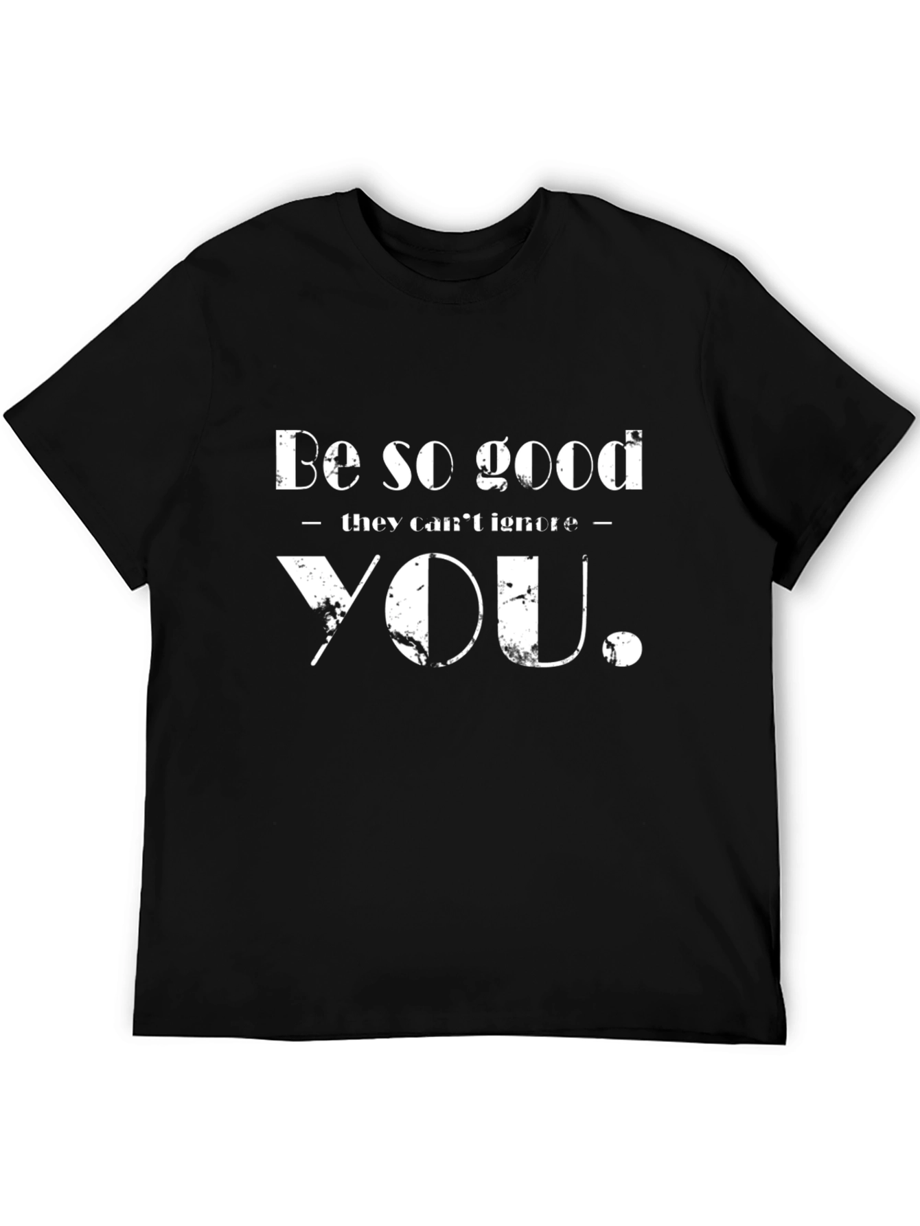 Motivational Be So Good Black T-Shirt