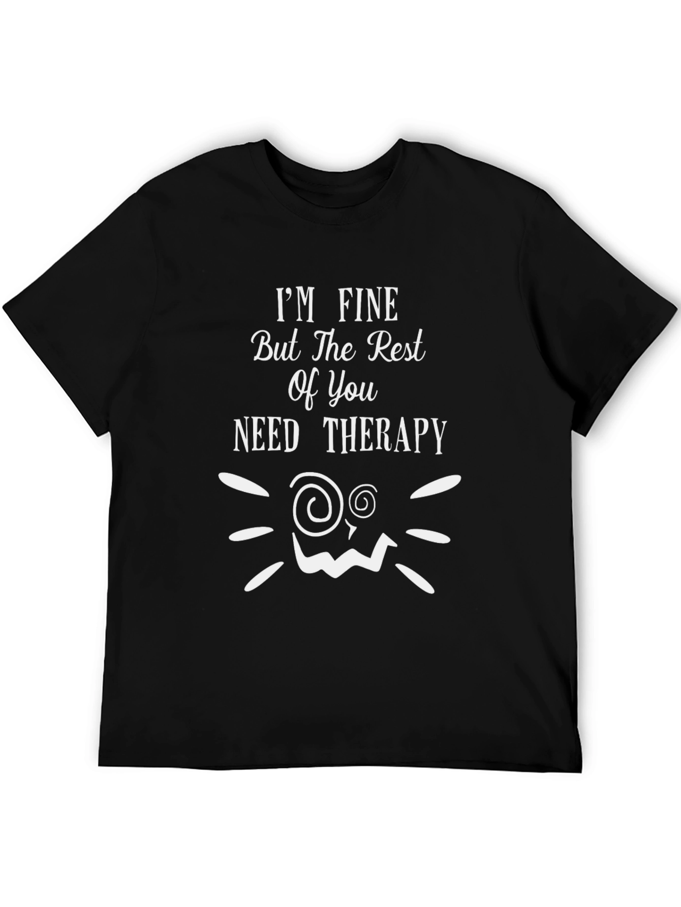 Funny Therapy T-Shirt: Im Fine But You Need Help!