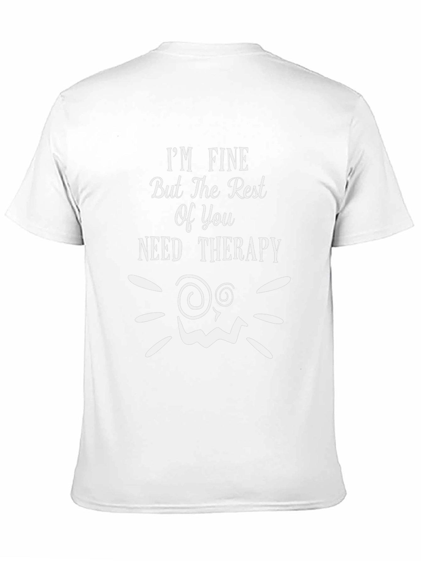 Funny Therapy T-Shirt: Im Fine But You Need Help!