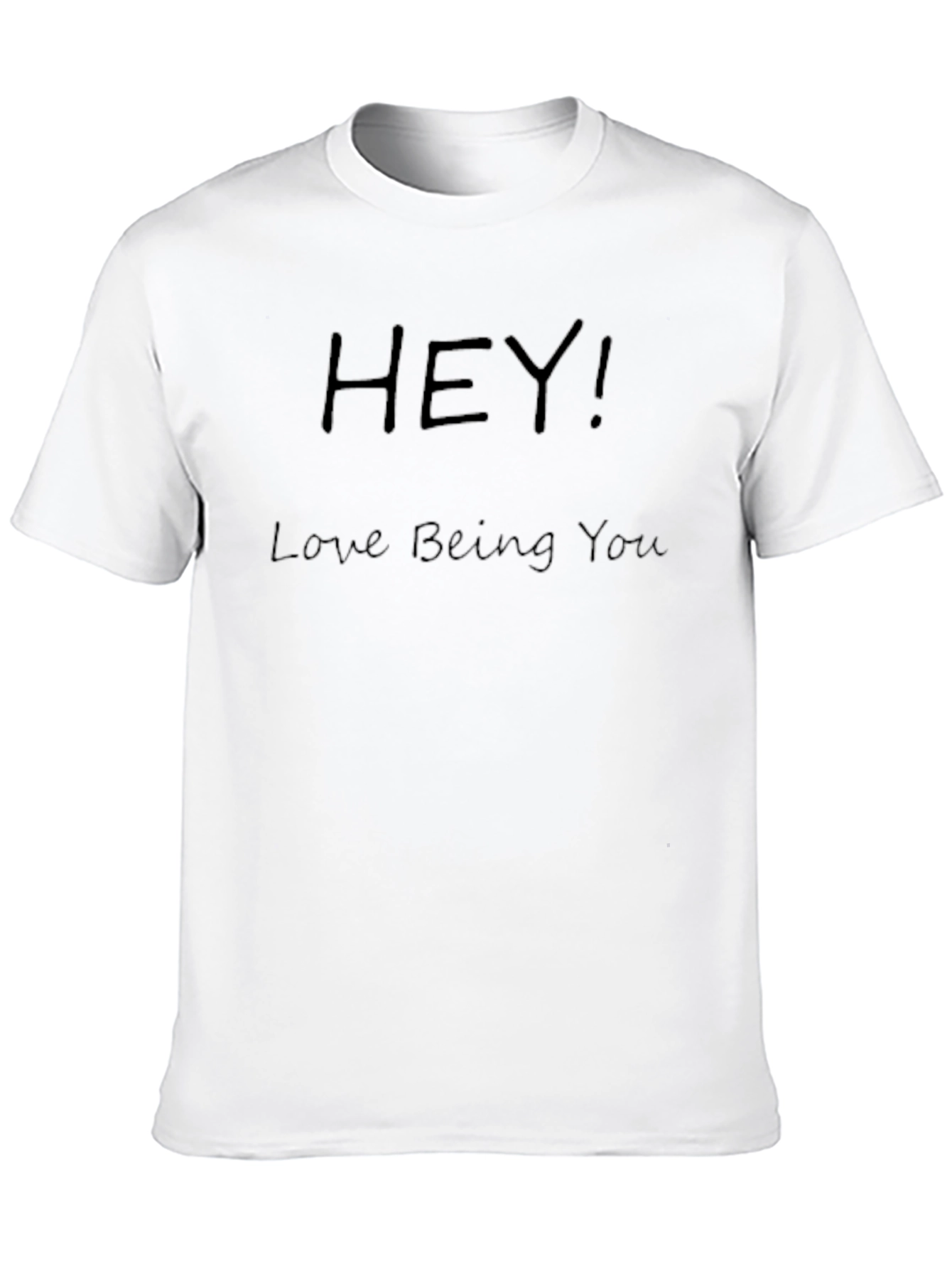 Hey! Love Being You T-Shirt