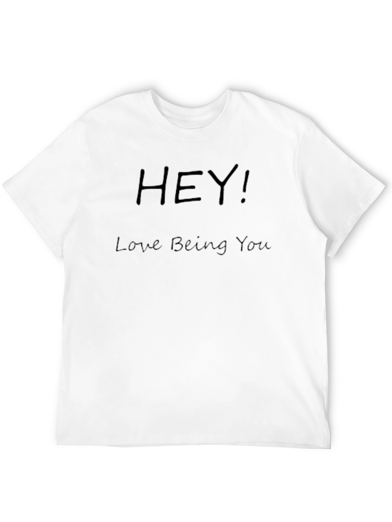 Hey! Love Being You T-Shirt