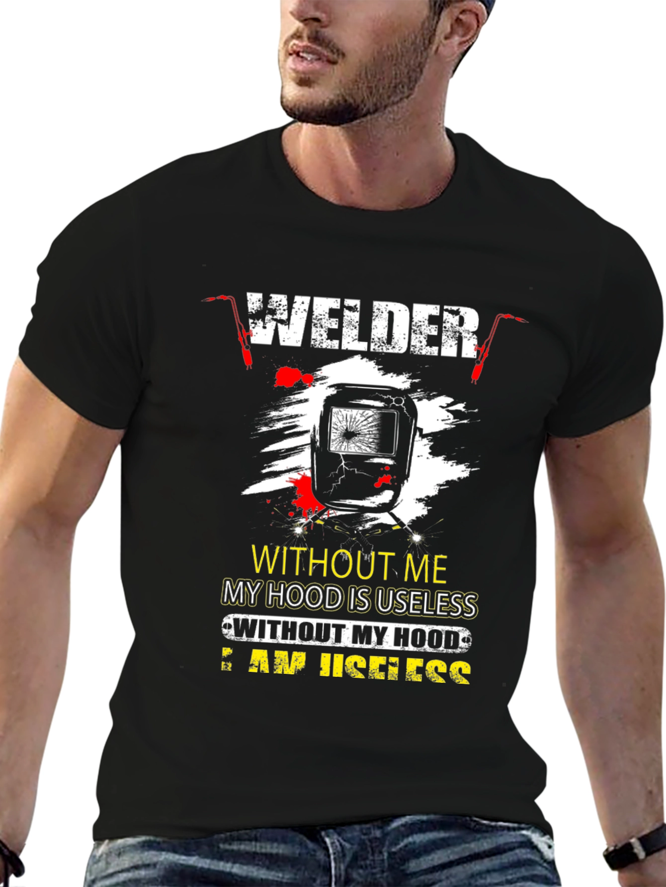 Welder T-Shirt: Without Me My Hood is Useless