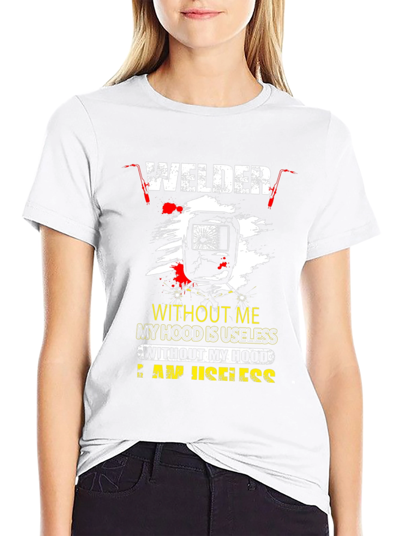 Welder T-Shirt: Without Me My Hood is Useless