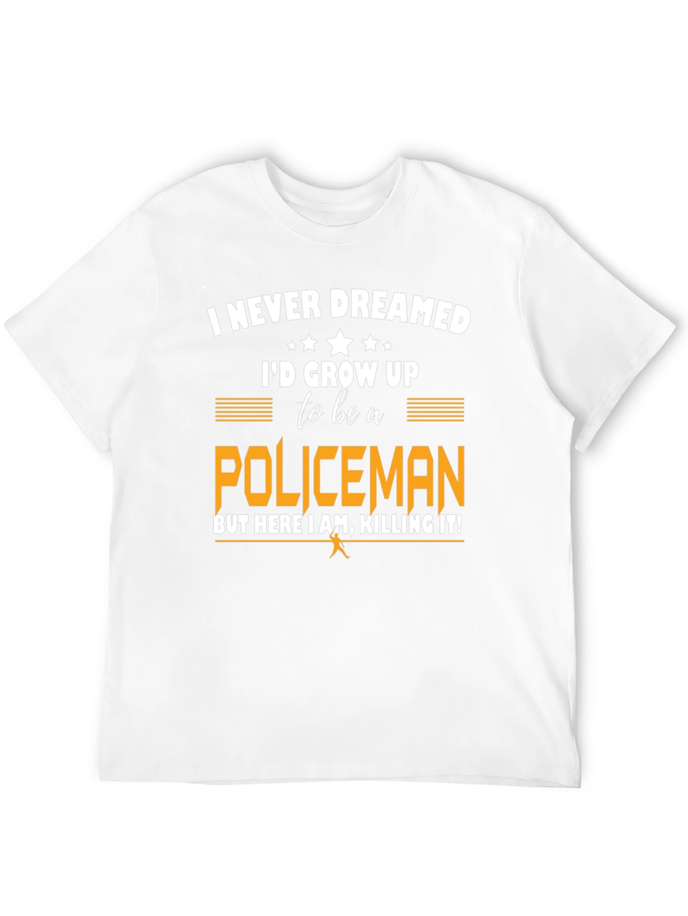 Funny Policeman T-Shirt - I Never Dreamed
