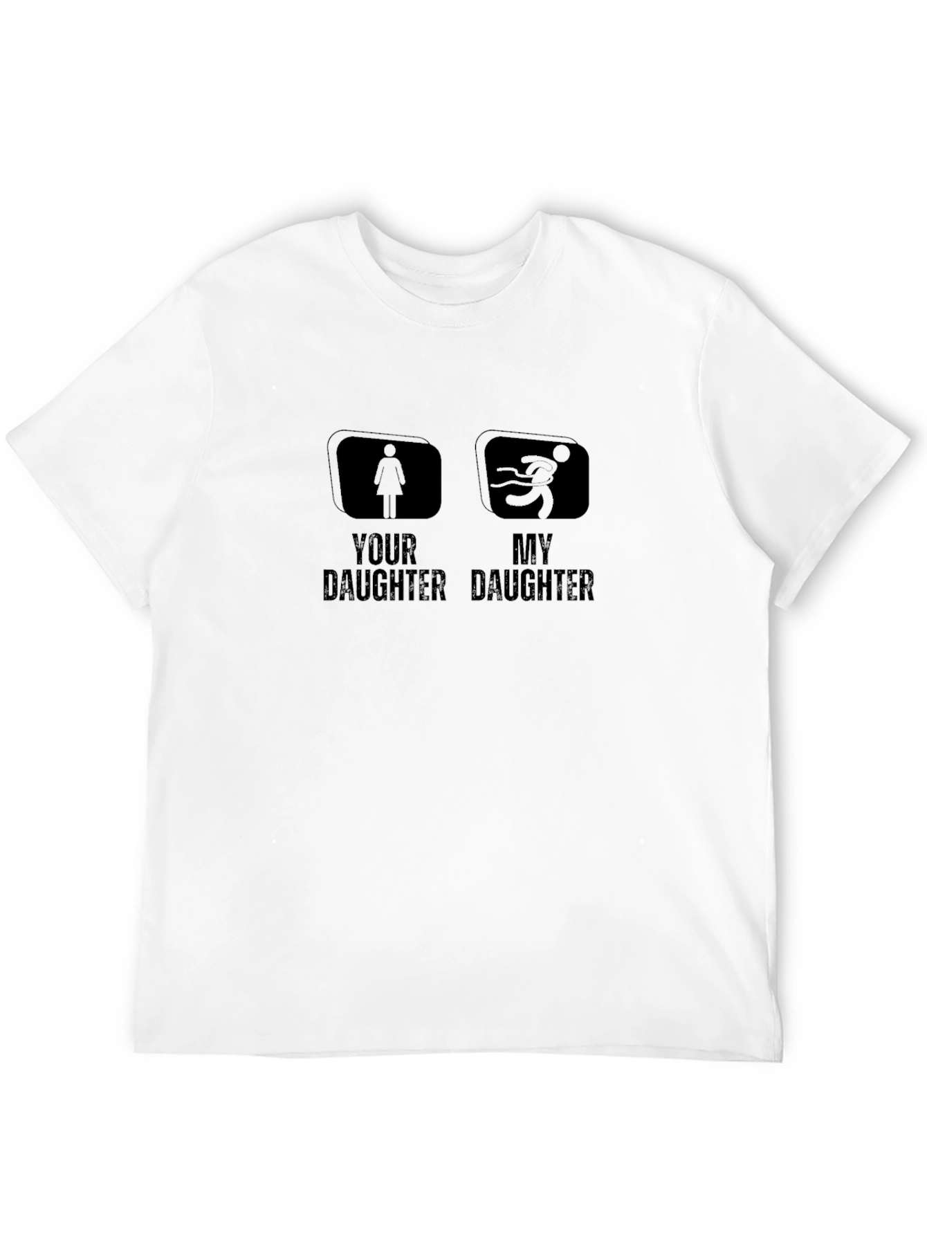 Funny Your Daughter My Daughter T-Shirt