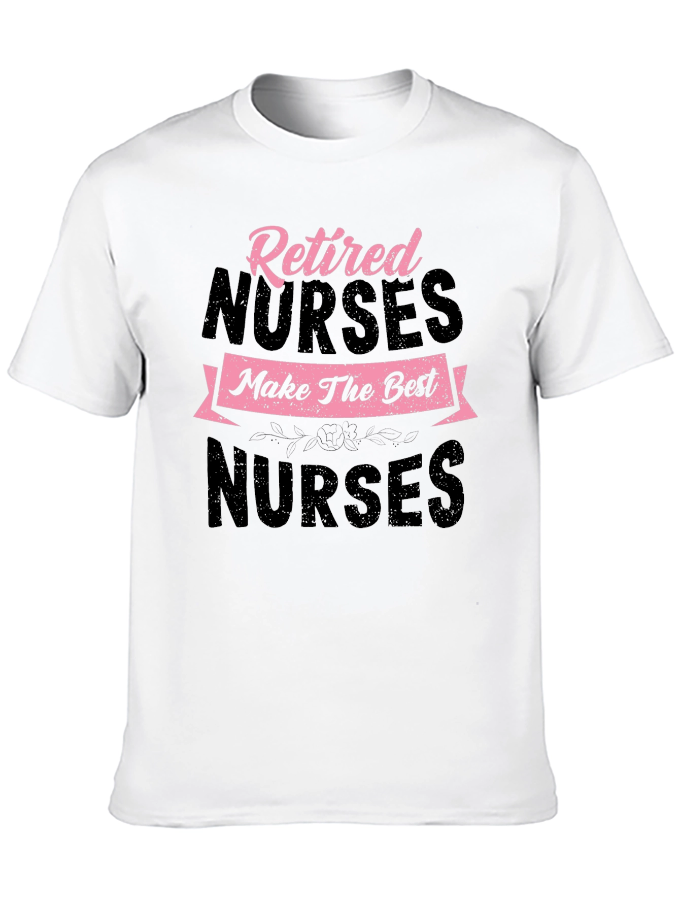 Retired Nurse T-Shirt - Best Nurses Tee