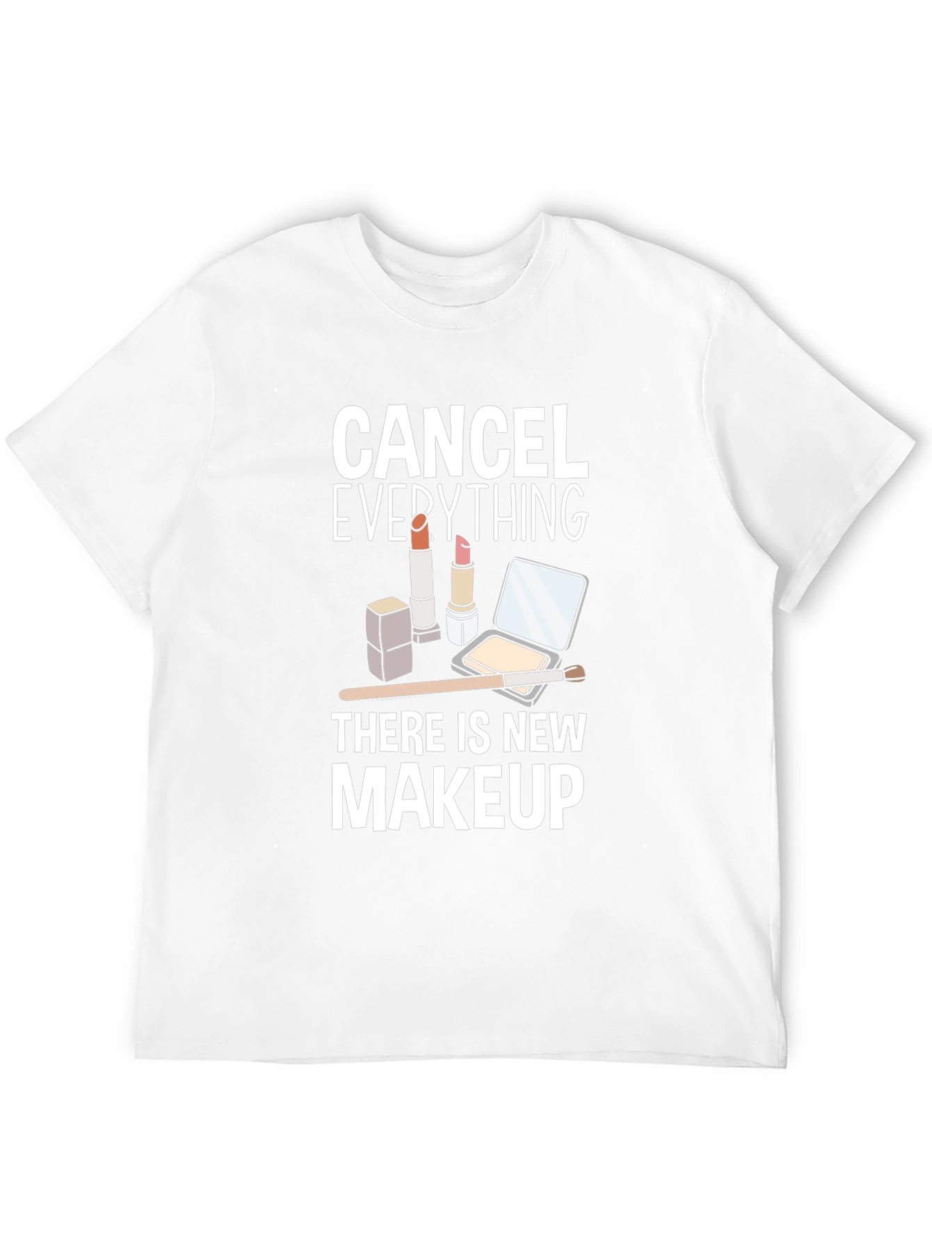 Cancel Everything Makeup T-Shirt