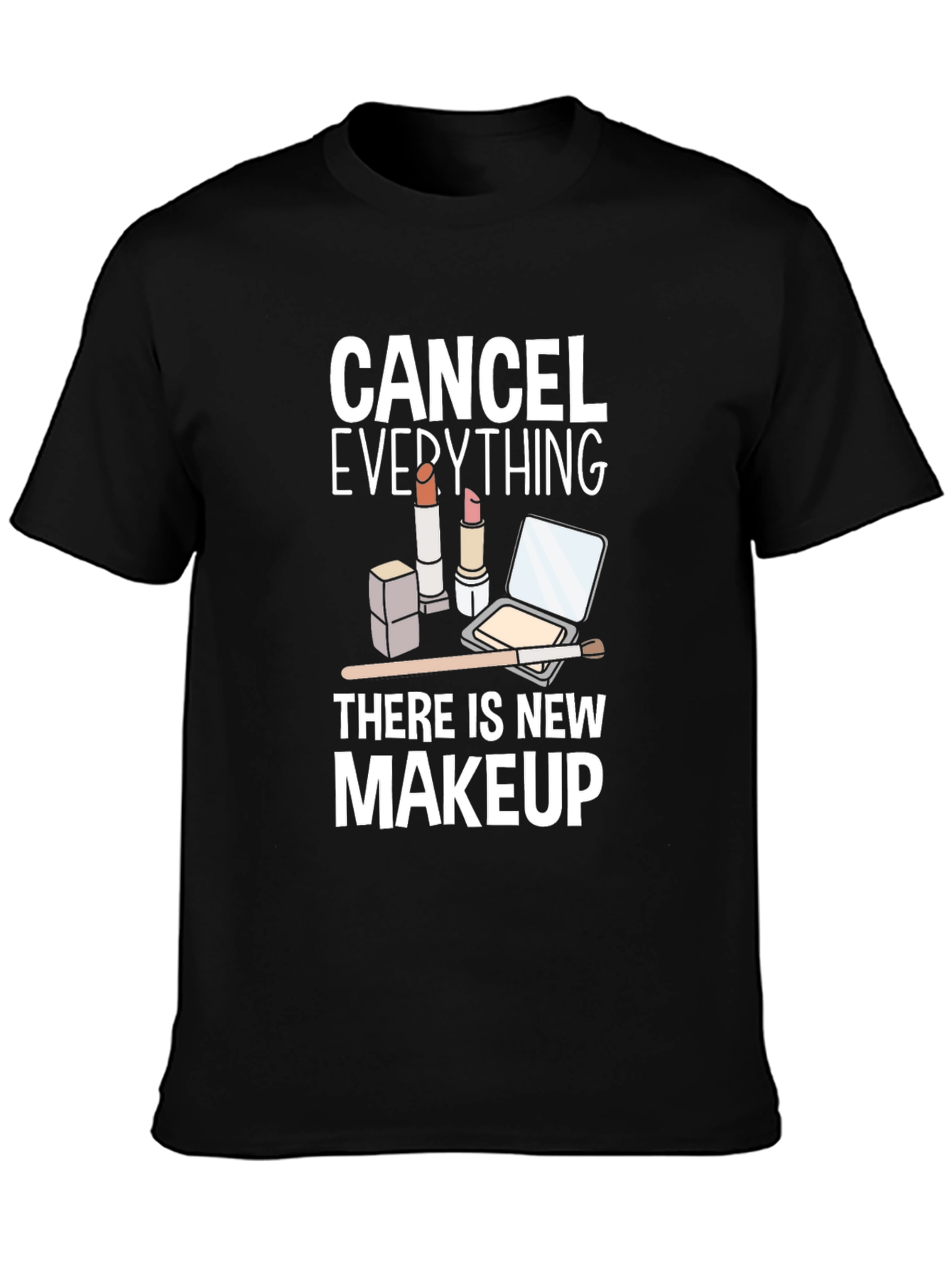 Cancel Everything Makeup T-Shirt