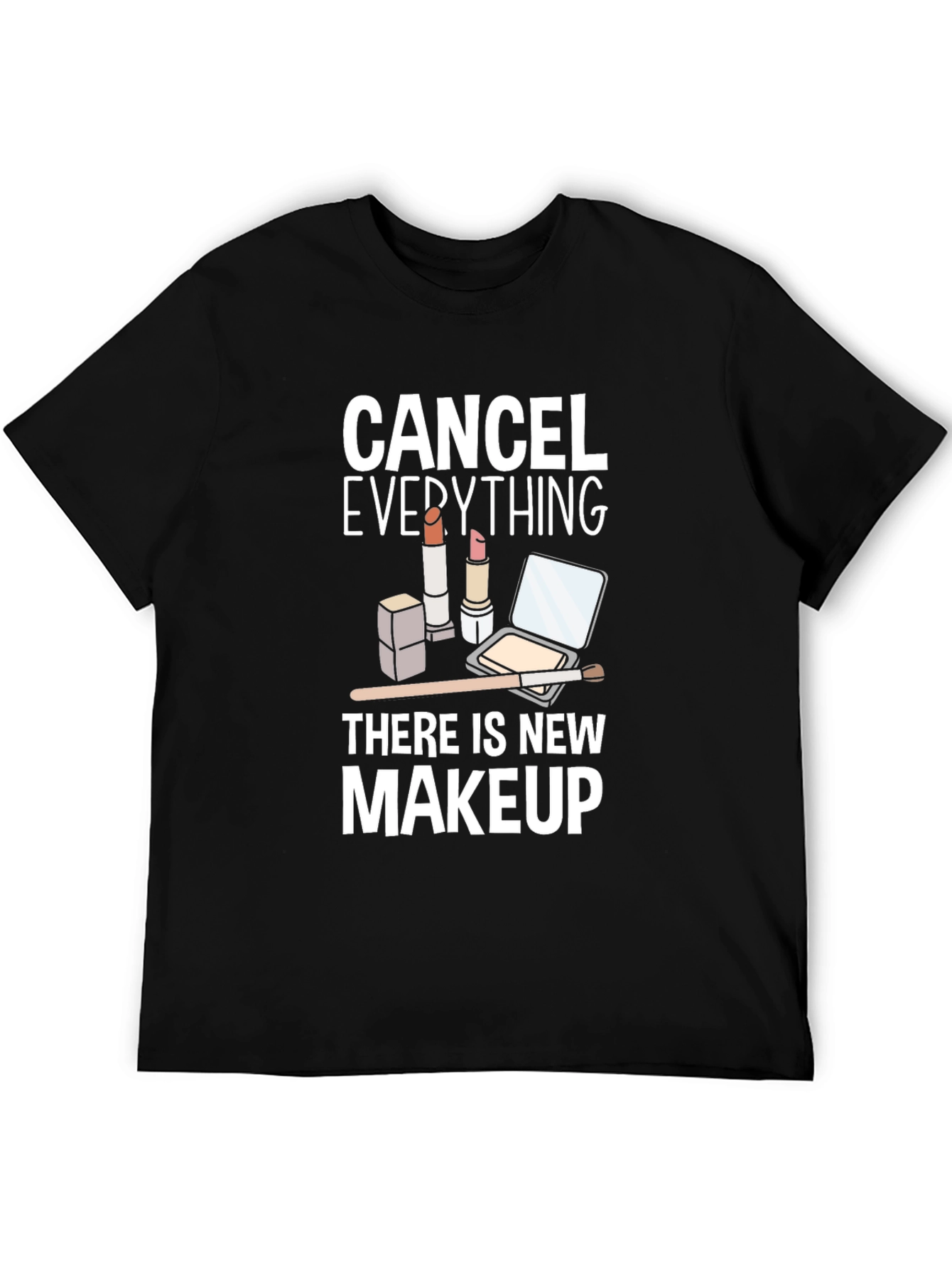 Cancel Everything Makeup T-Shirt