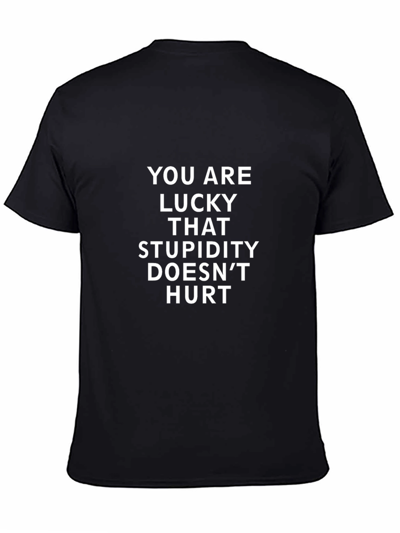Funny You are Lucky Stupidity Doesnt Hurt T-Shirt