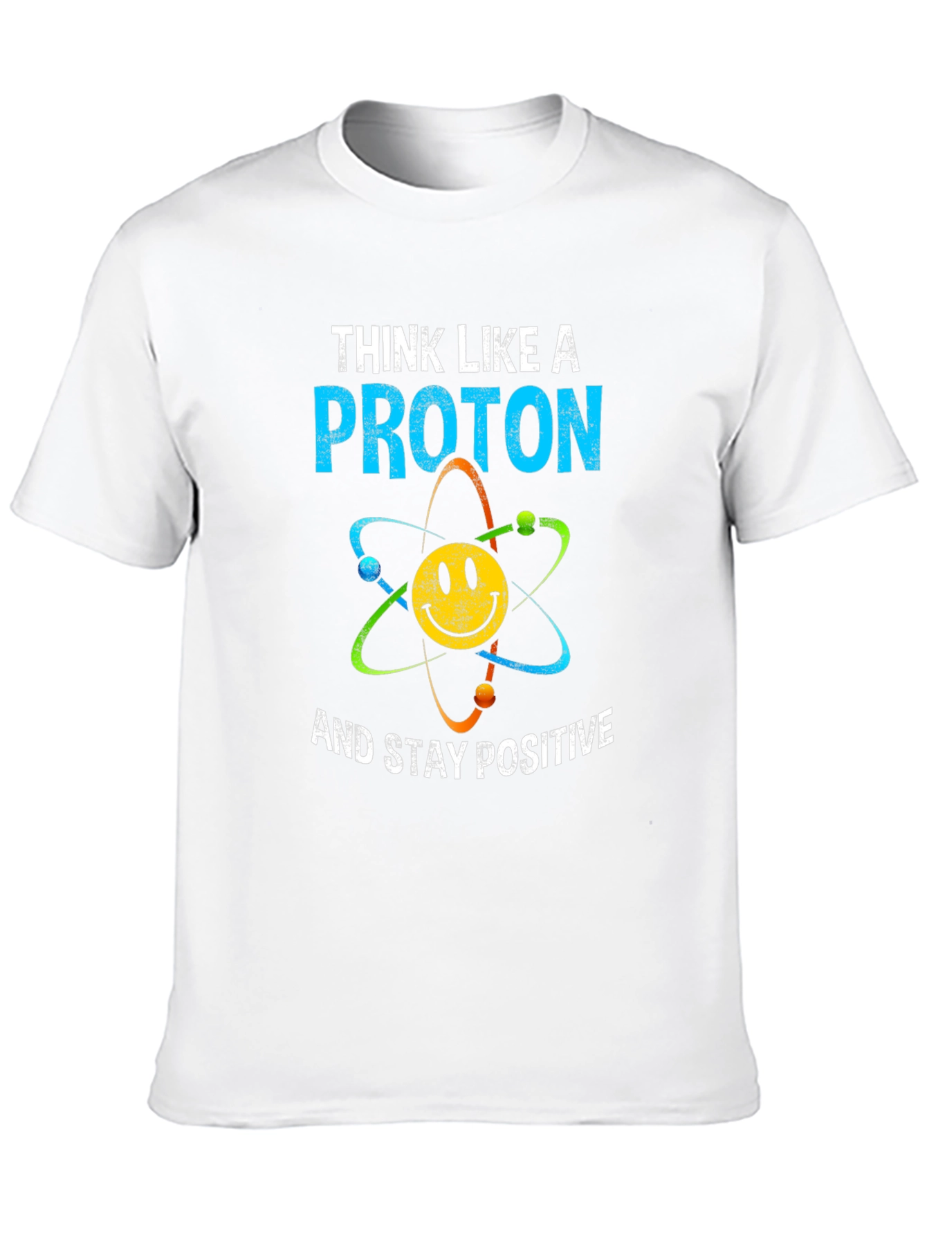 Think Like A Proton T-Shirt Science Humor