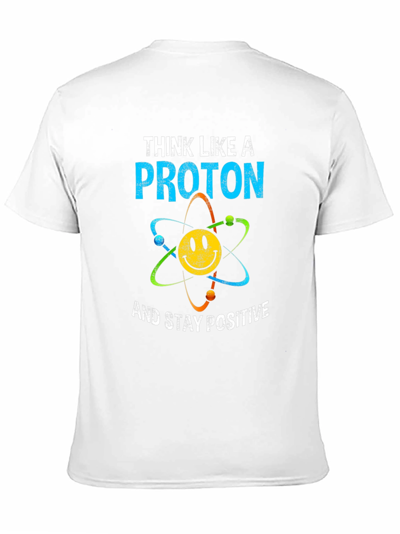 Think Like A Proton T-Shirt Science Humor
