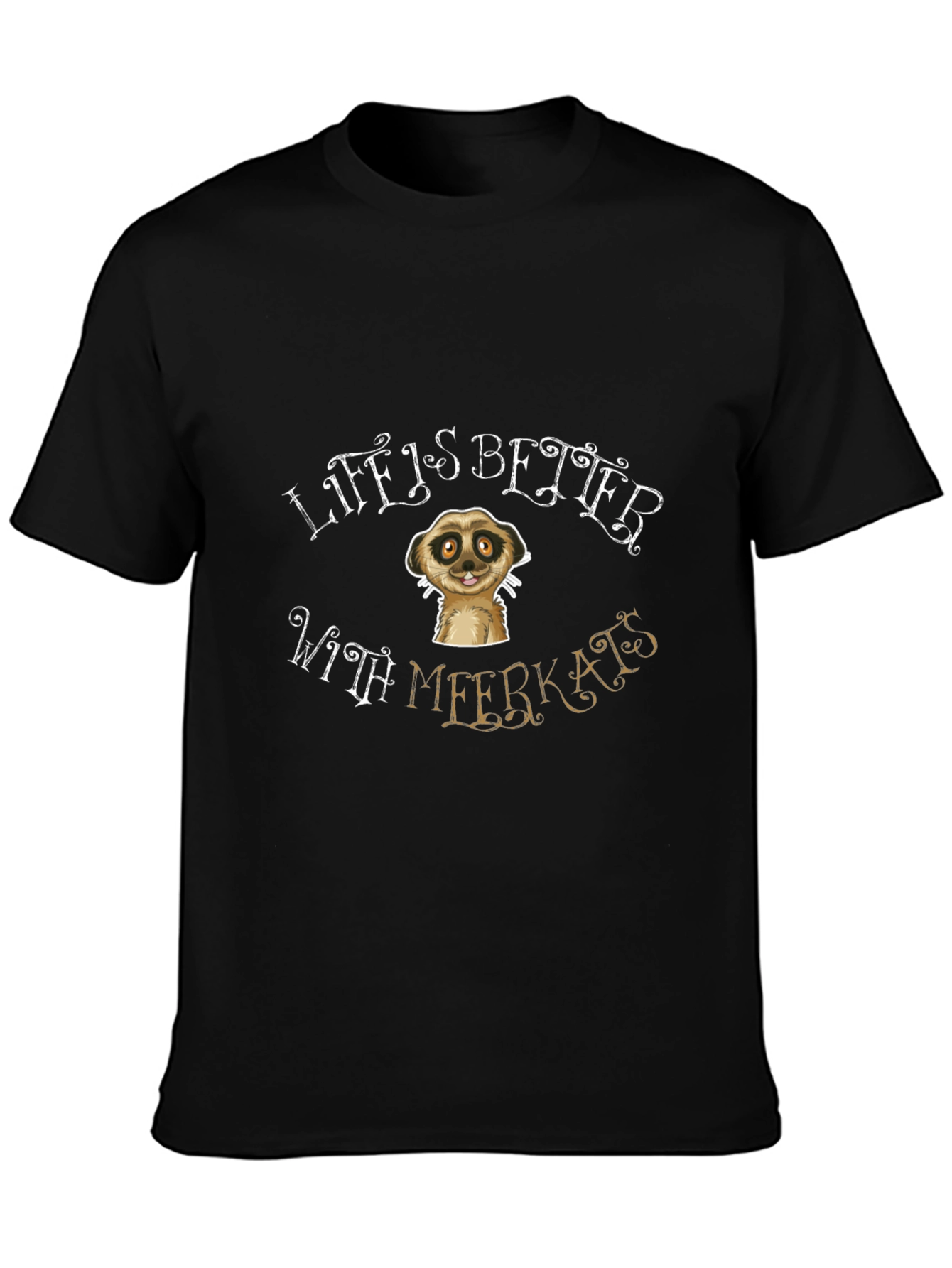 Life is Better With Meerkats Black T-Shirt