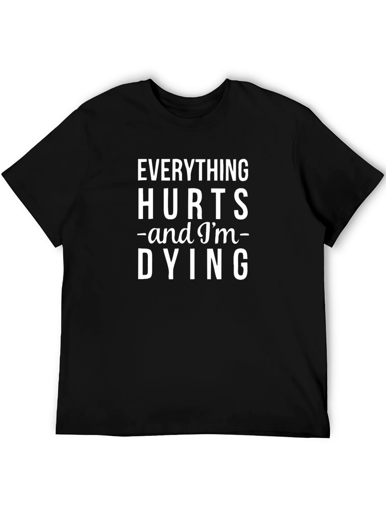 Everything Hurts and Im Dying T-Shirt