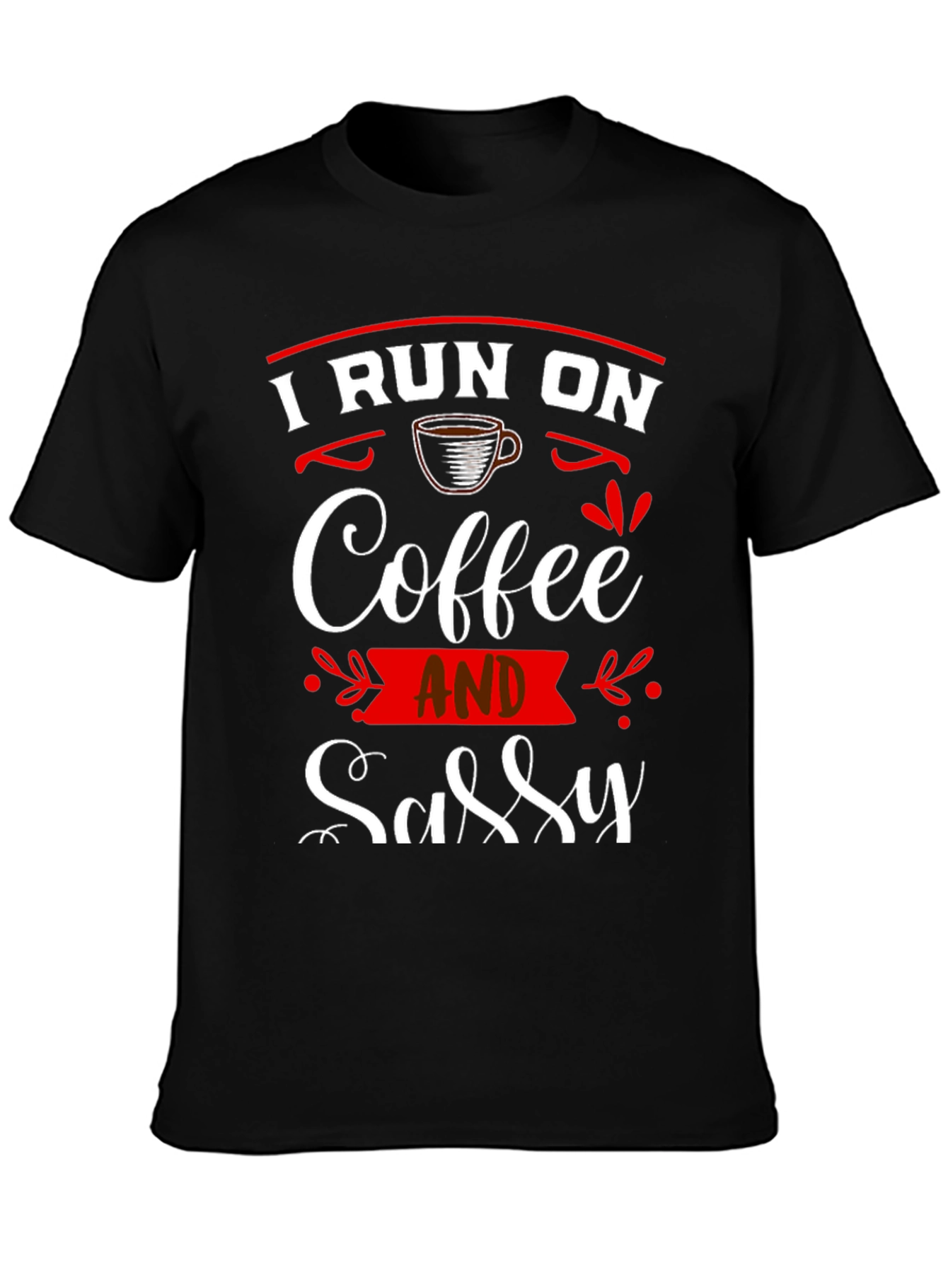 I Run On Coffee and Sassy T-Shirt