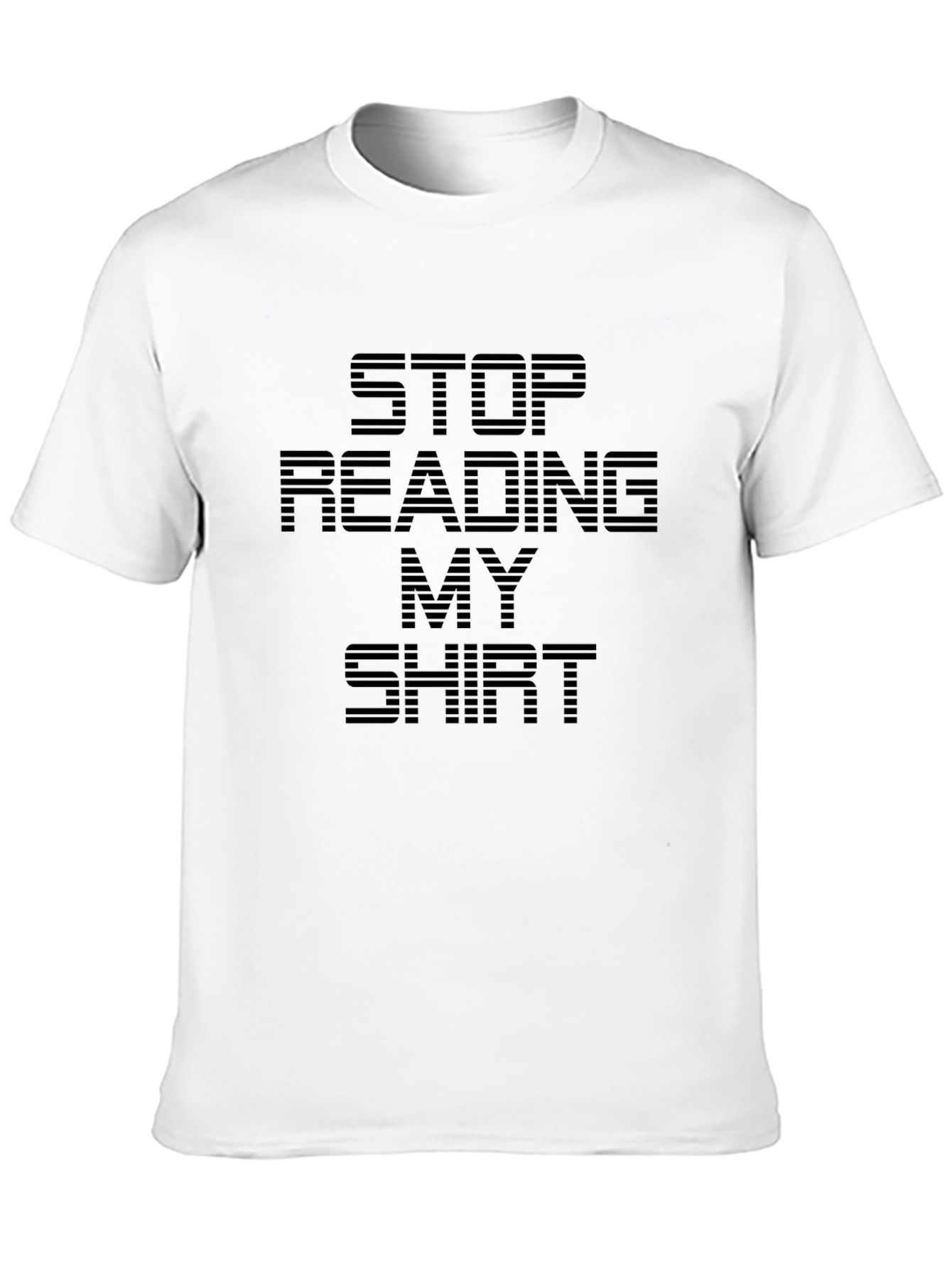 Funny Slogan Tee - Stop Reading My Shirt