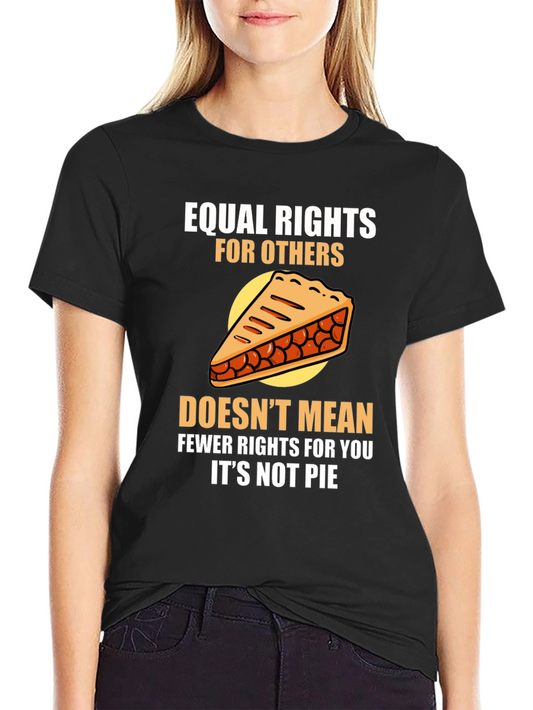Equal Rights Funny Pie Graphic T-Shirt