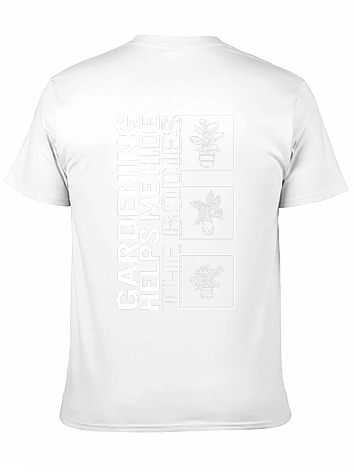 Gardening Helps Me Hide the Bodies T-Shirt