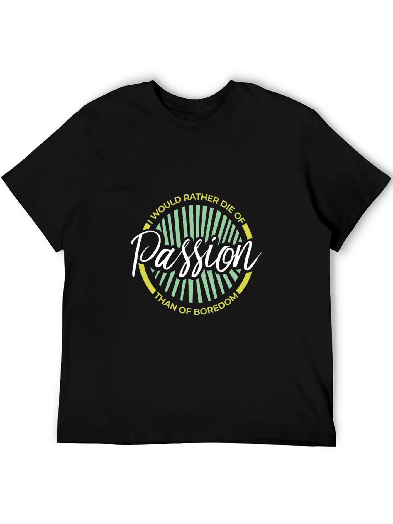 Passion T-Shirt -  Die of Passion Not Boredom