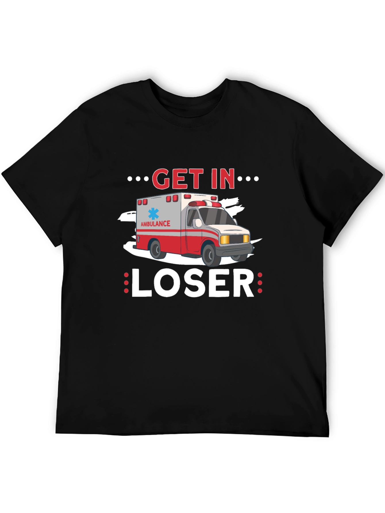 Get In Loser Ambulance T-Shirt