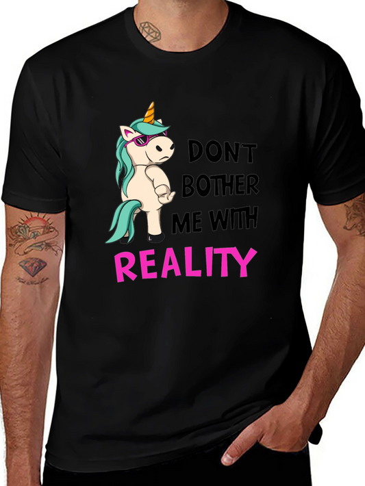 Dont Bother Me With Reality T-Shirt