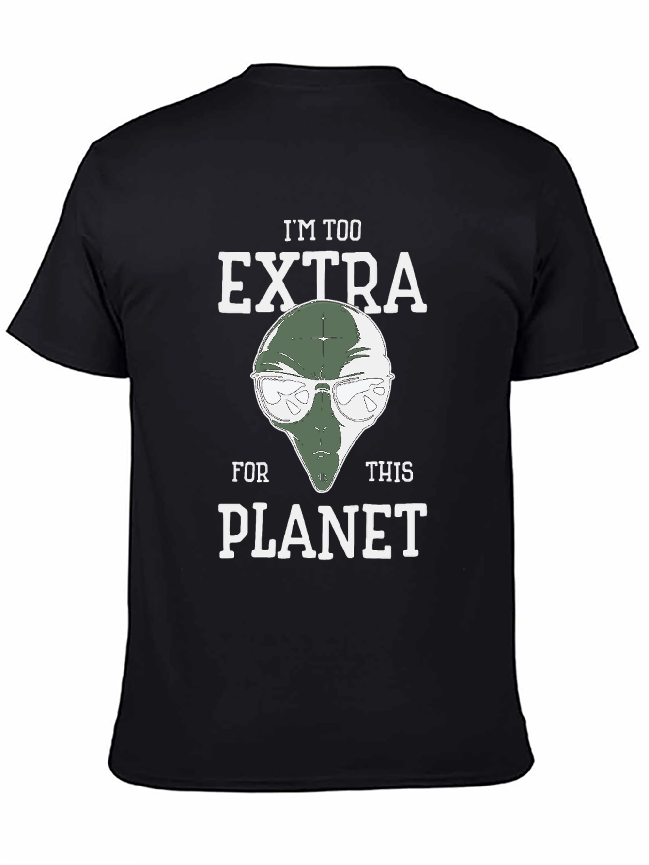 Im Too Extra For This Planet Alien T-Shirt