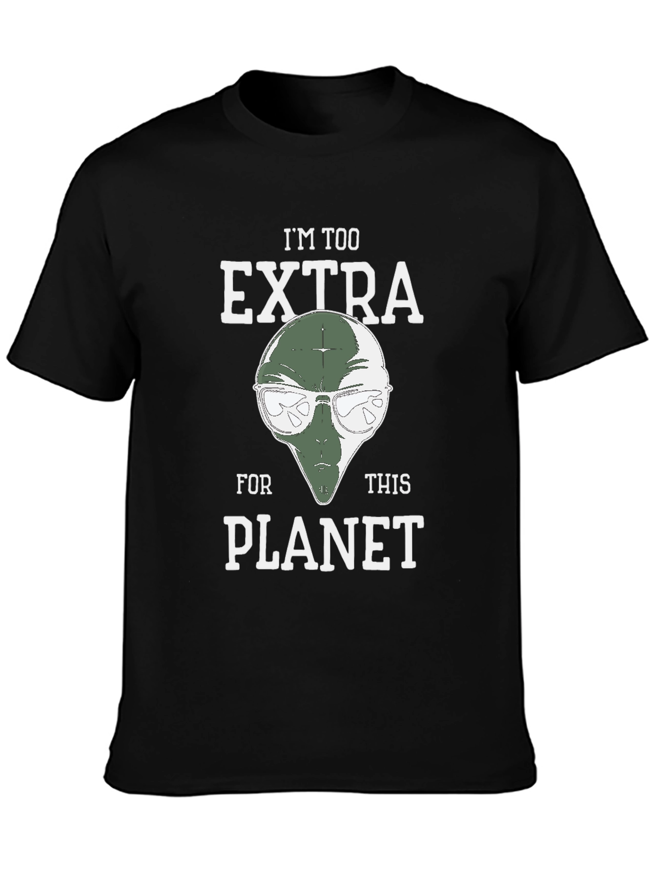 Im Too Extra For This Planet Alien T-Shirt