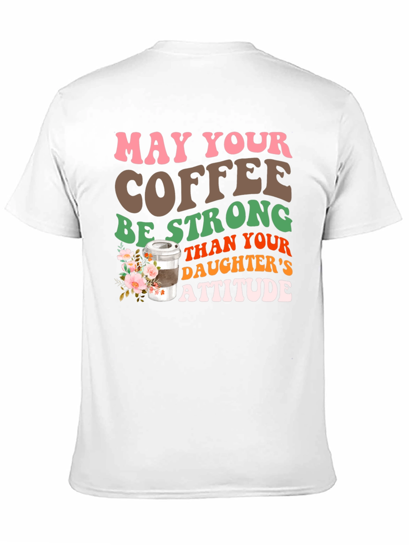 Coffee Stronger Than Daughters Attitude T-Shirt