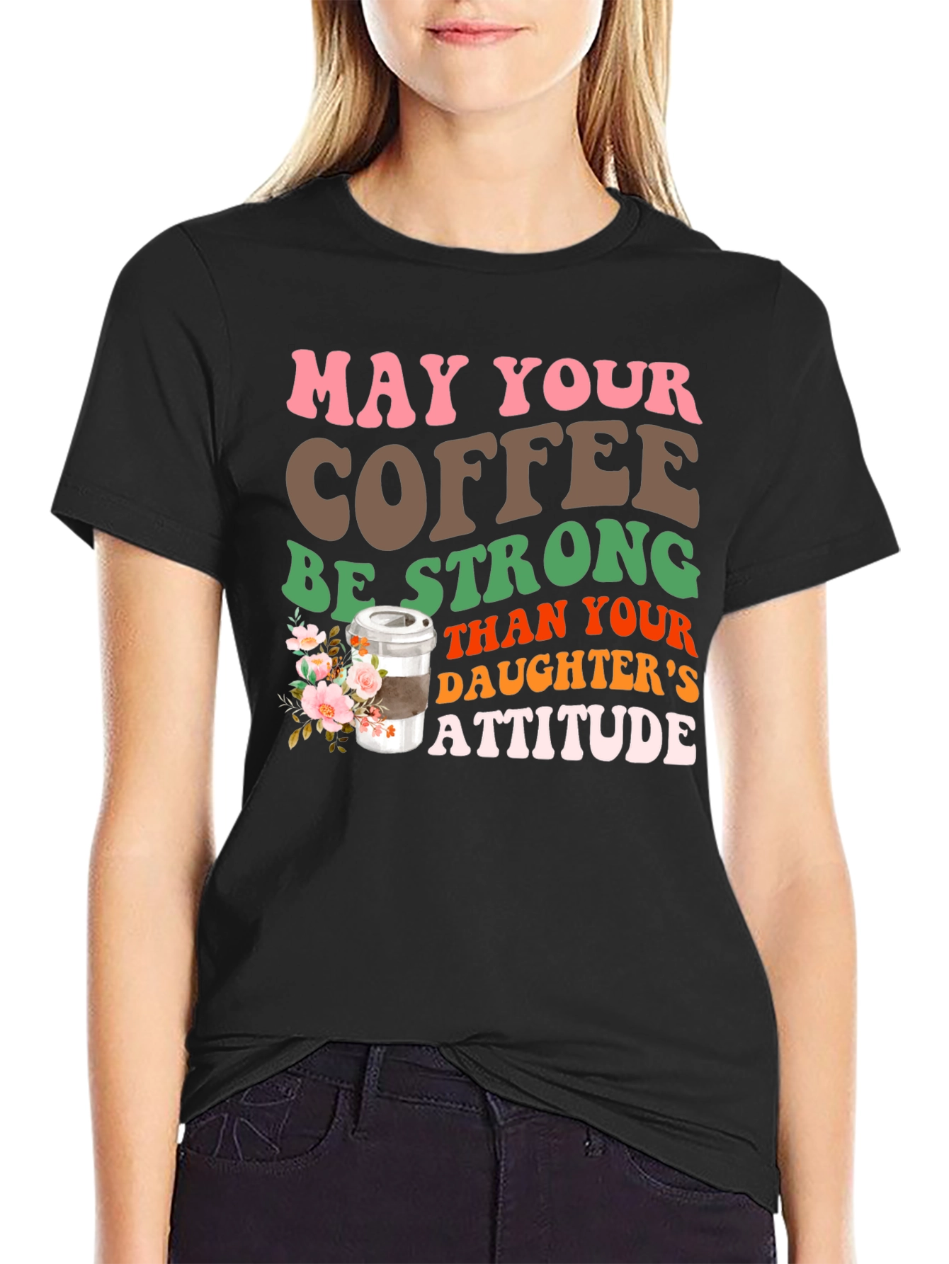 Coffee Stronger Than Daughters Attitude T-Shirt