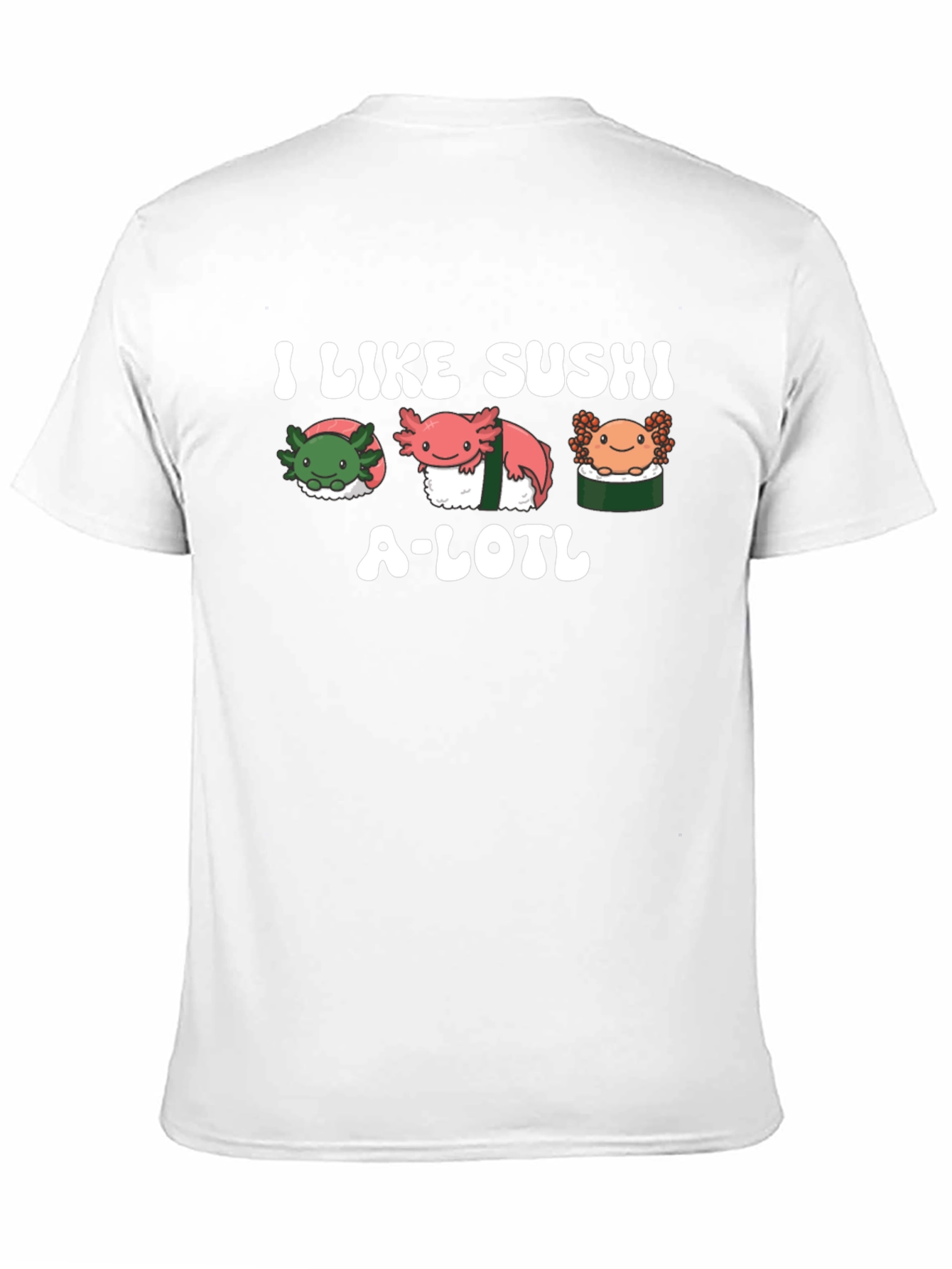 I Like Sushi A-lotl T-Shirt