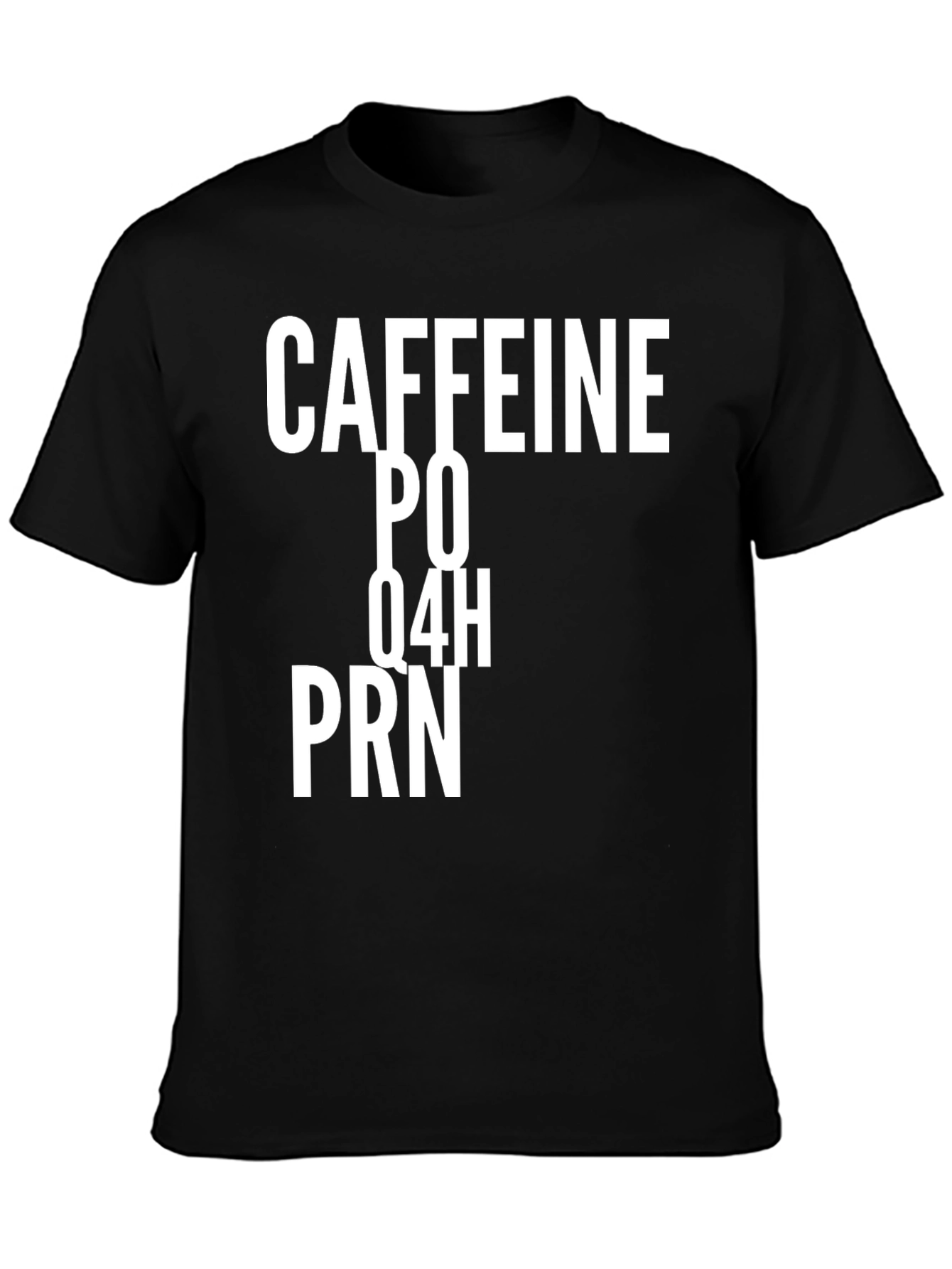 Caffeine PO Q4H PRN Funny T-Shirt