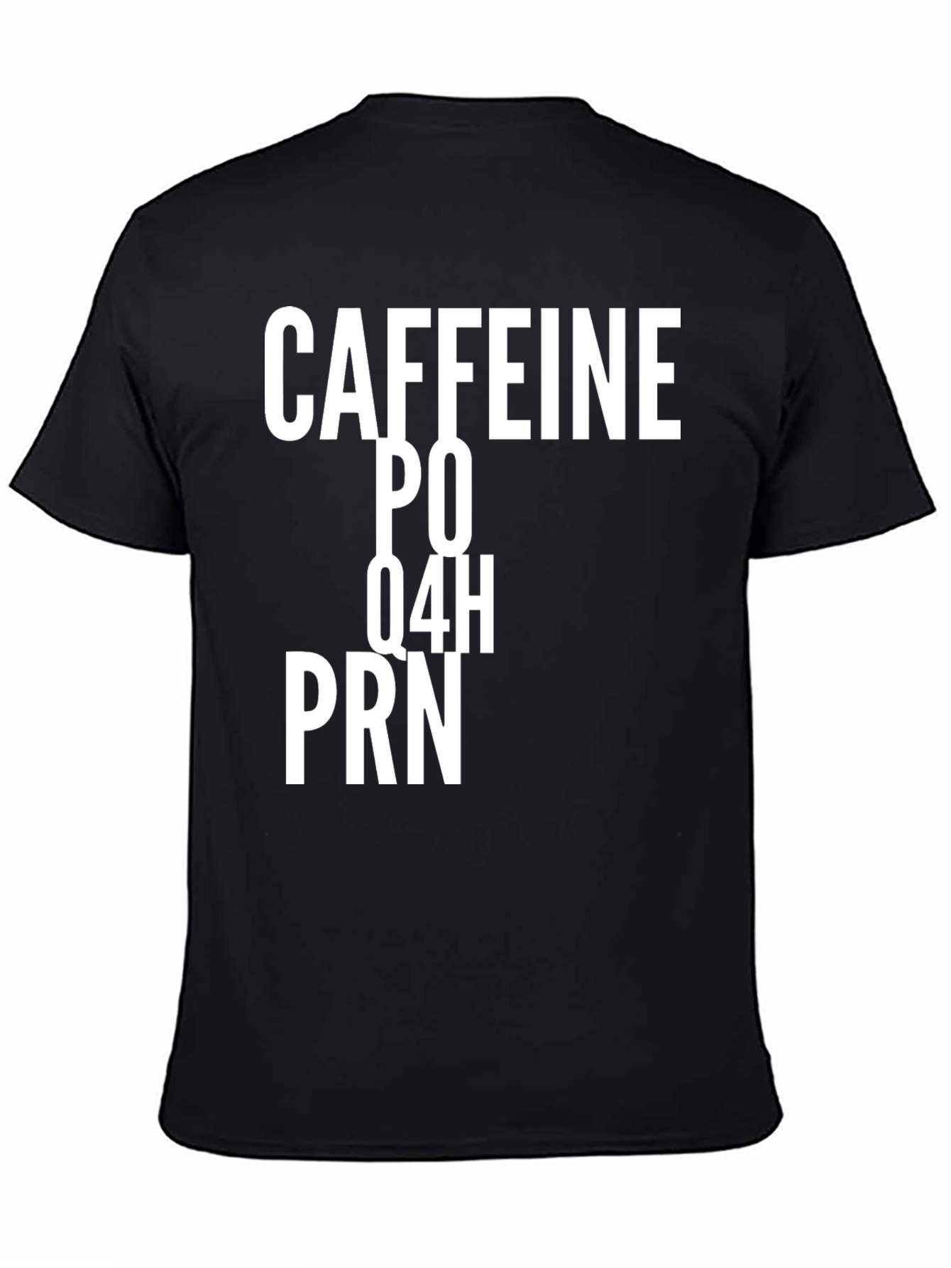 Caffeine PO Q4H PRN Funny T-Shirt