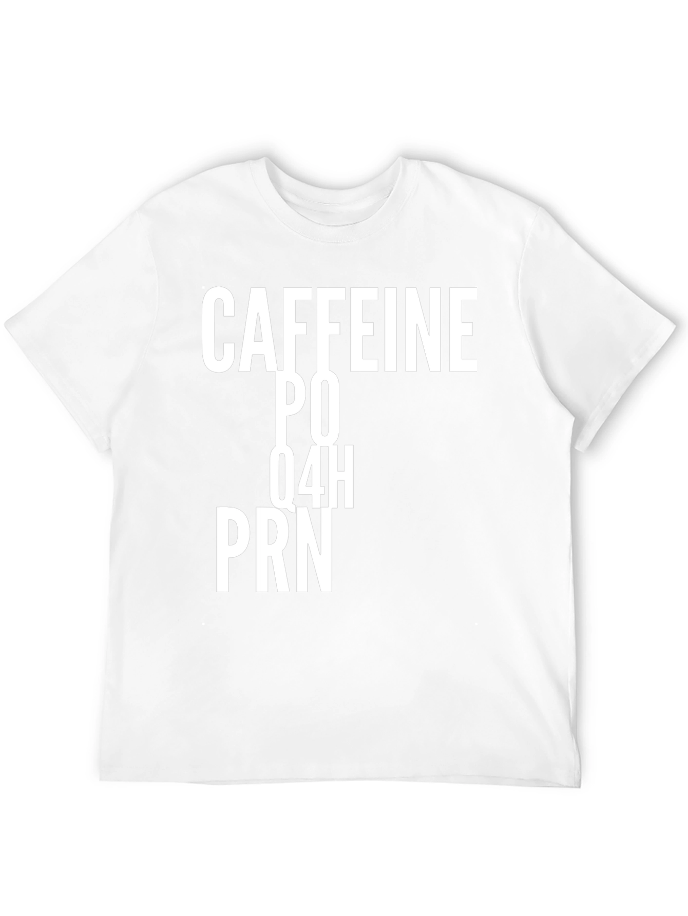 Caffeine PO Q4H PRN Funny T-Shirt
