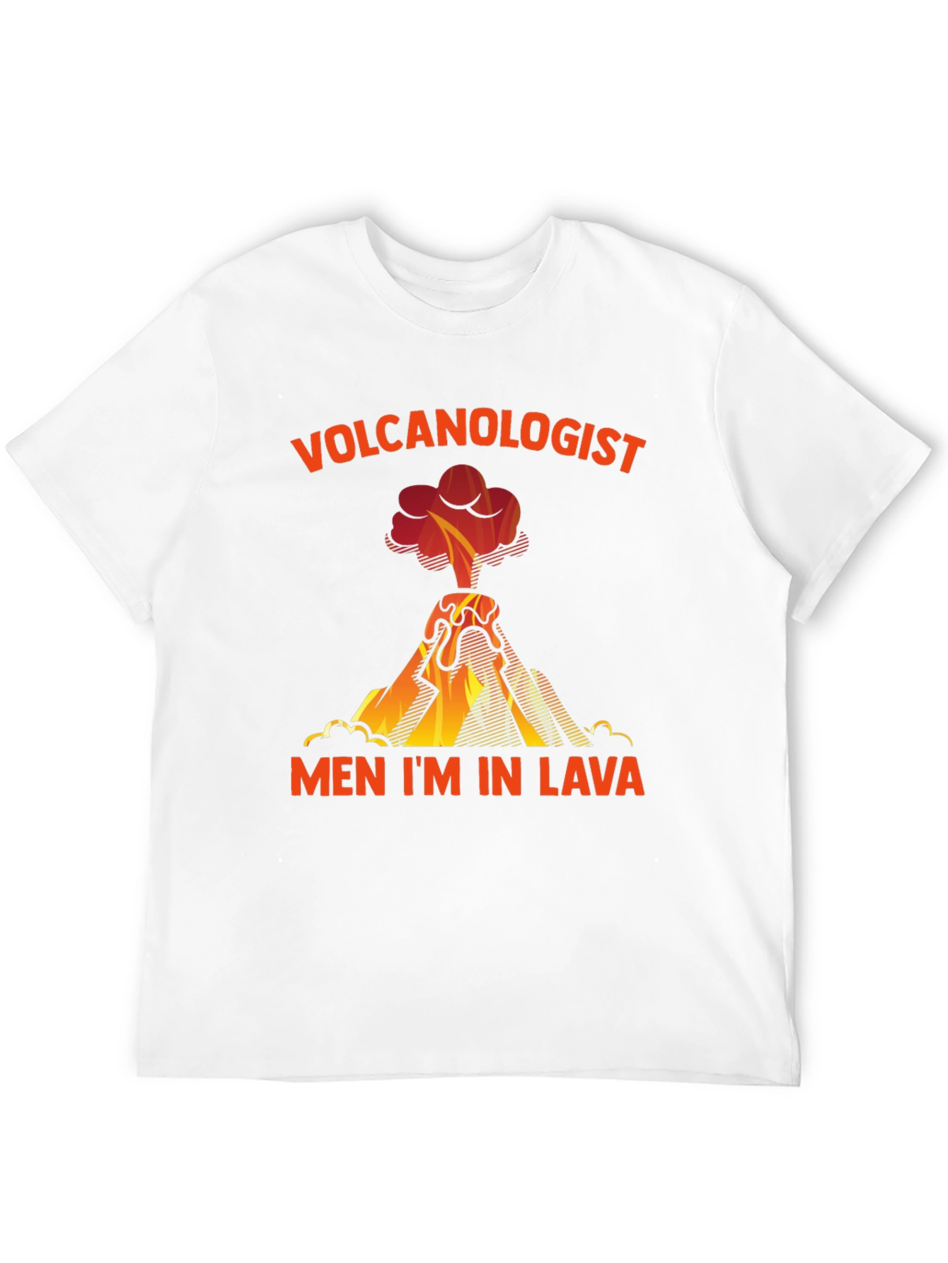 Volcanologist Men Im in Lava T-Shirt