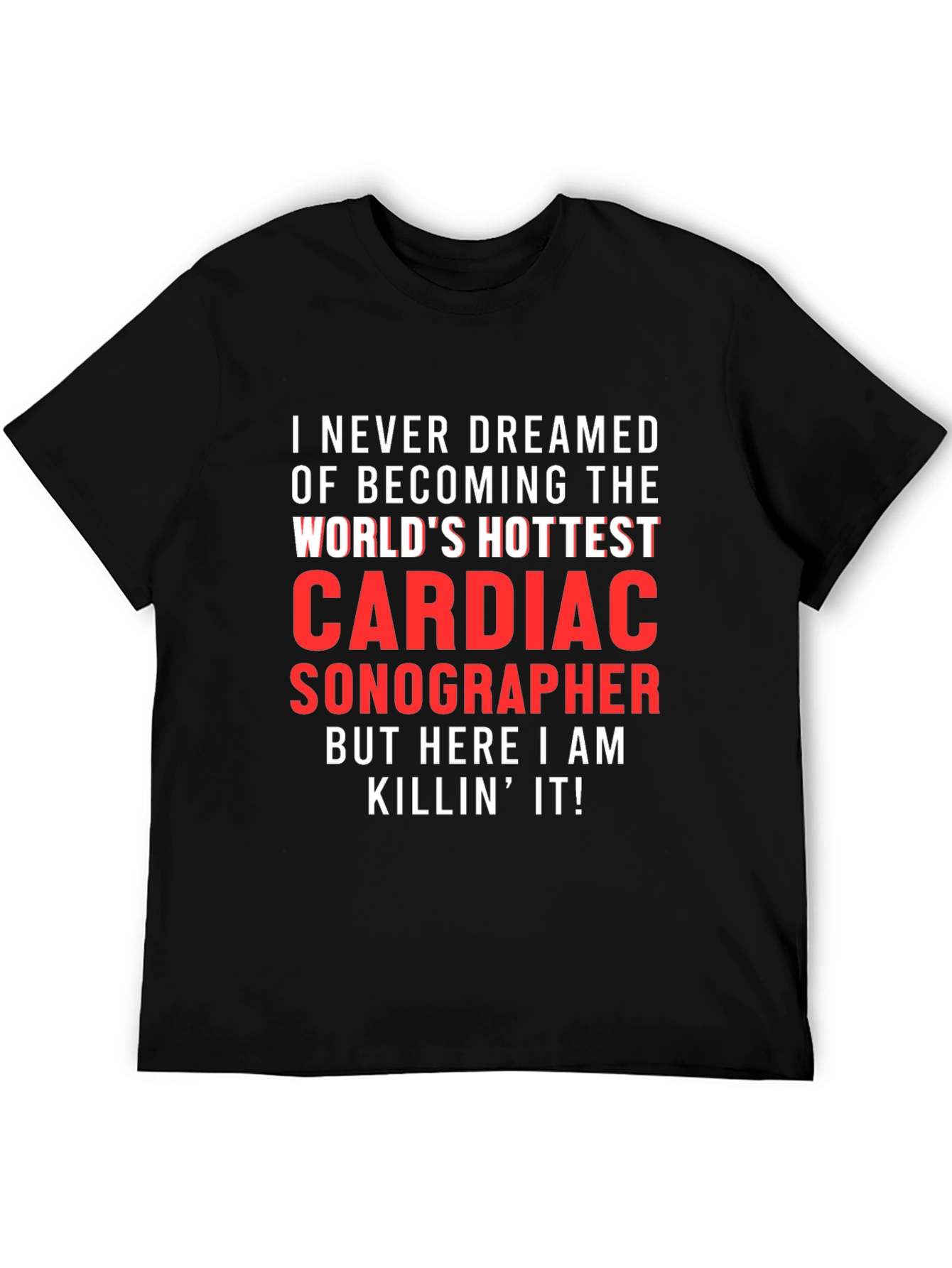 Cardiac Sonographer T-Shirt - Worlds Hottest
