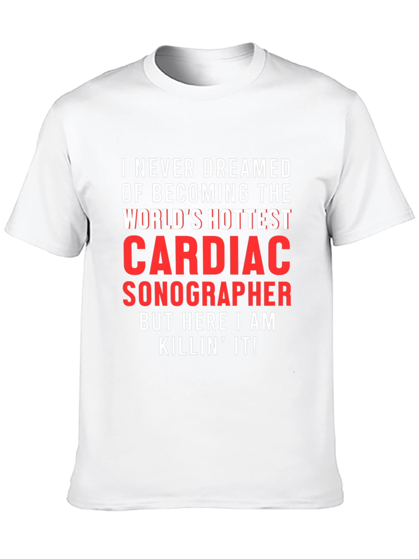 Cardiac Sonographer T-Shirt - Worlds Hottest