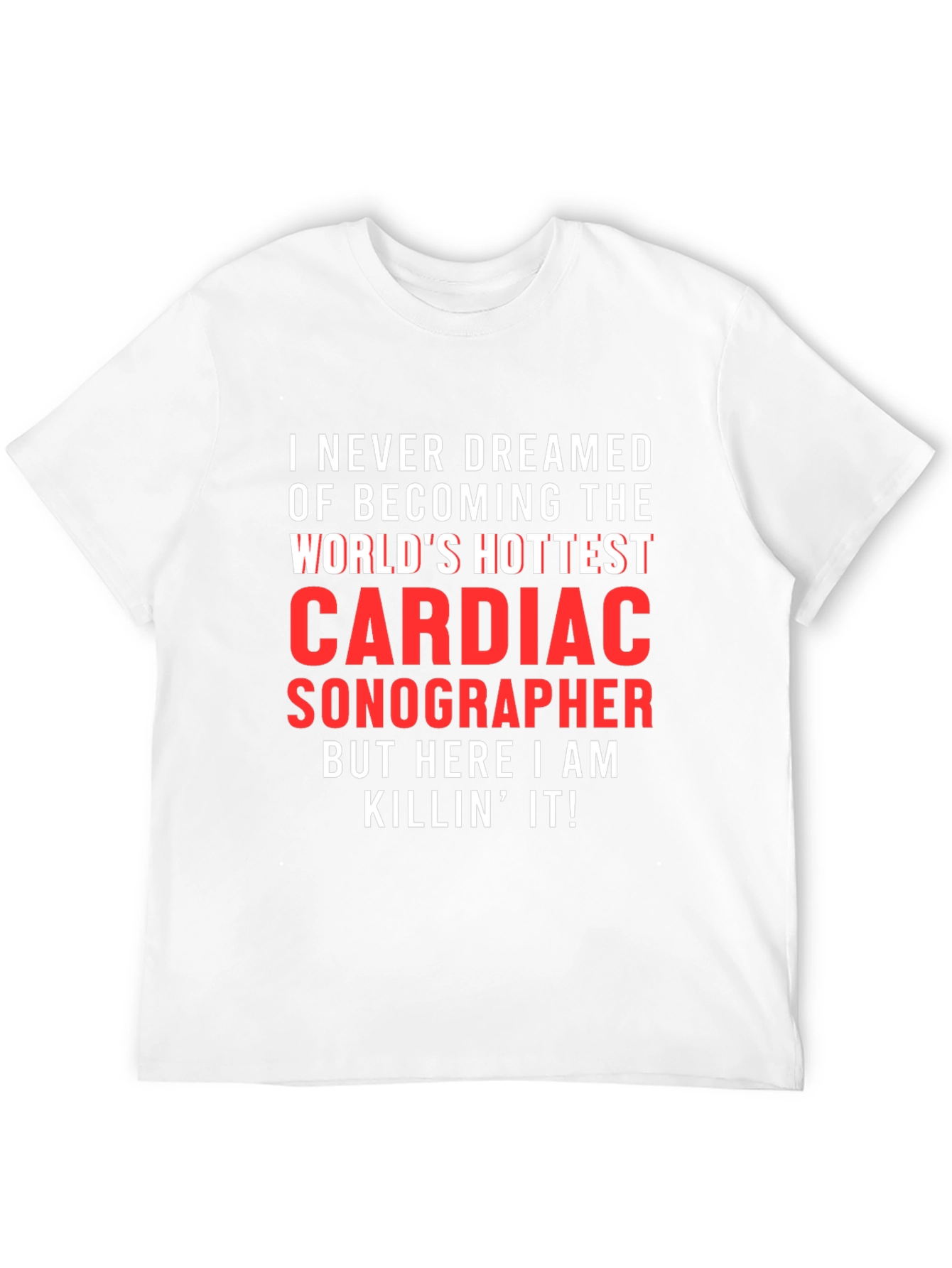 Cardiac Sonographer T-Shirt - Worlds Hottest