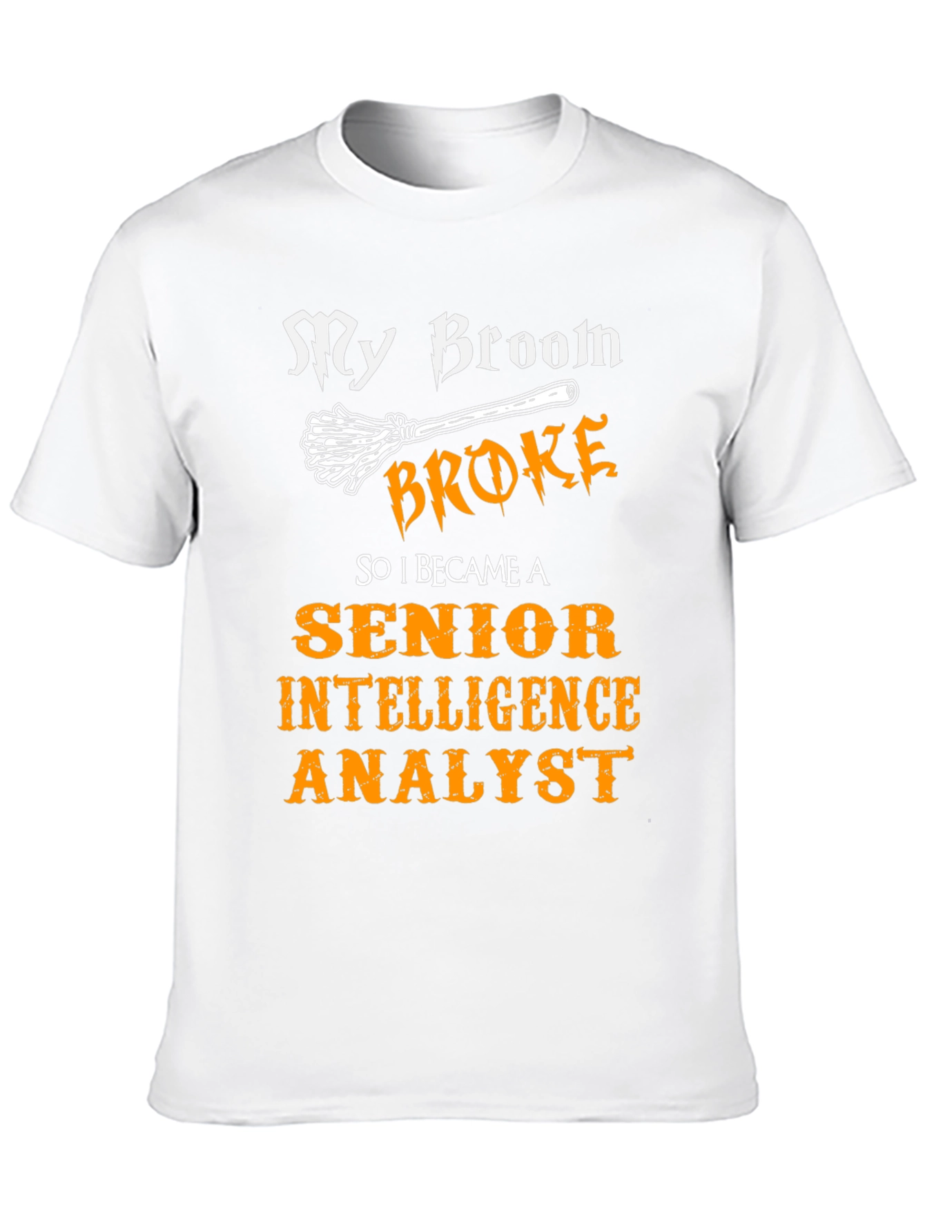 My Broom Broke T-Shirt - Intelligence Analyst