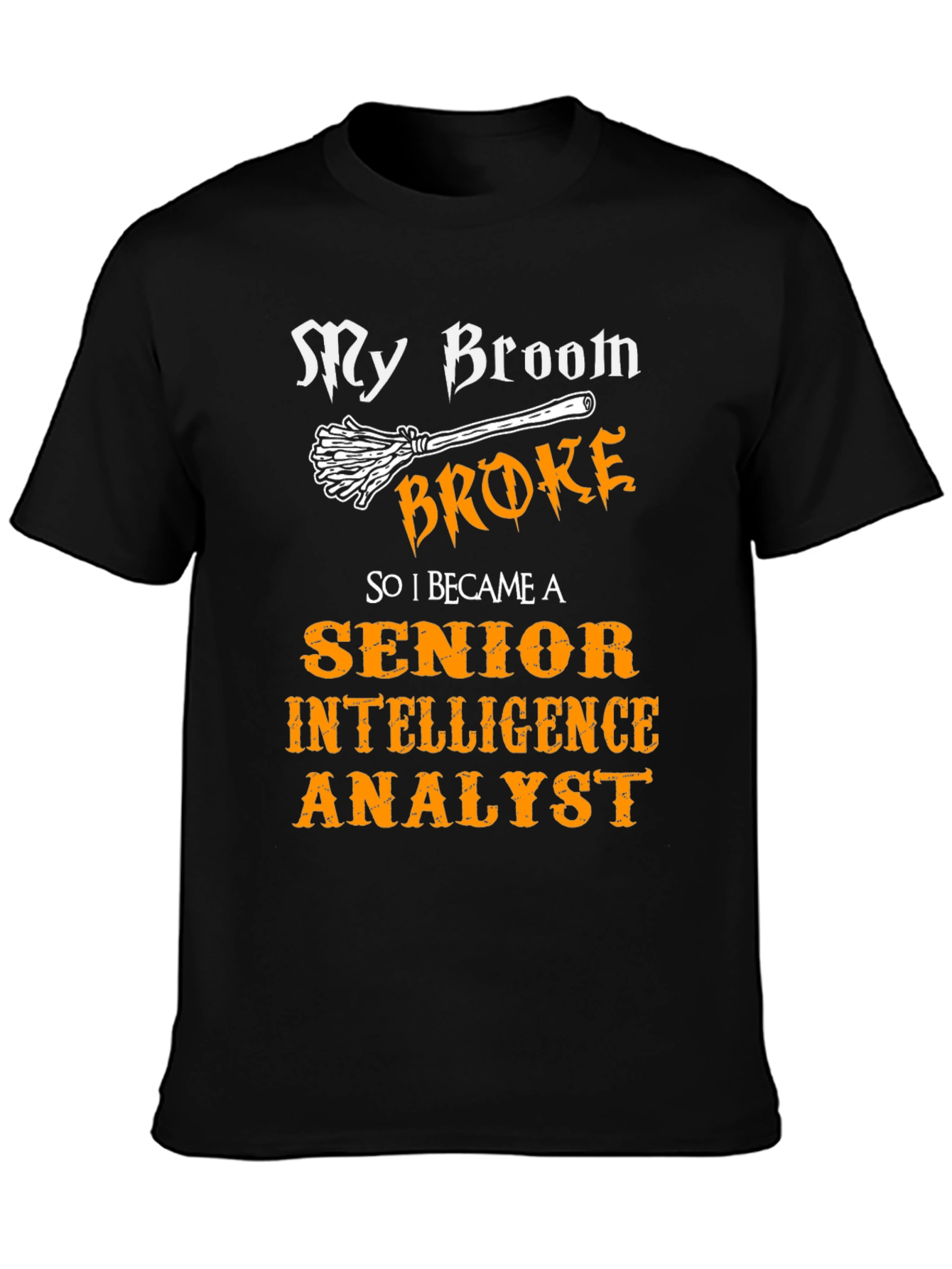 My Broom Broke T-Shirt - Intelligence Analyst