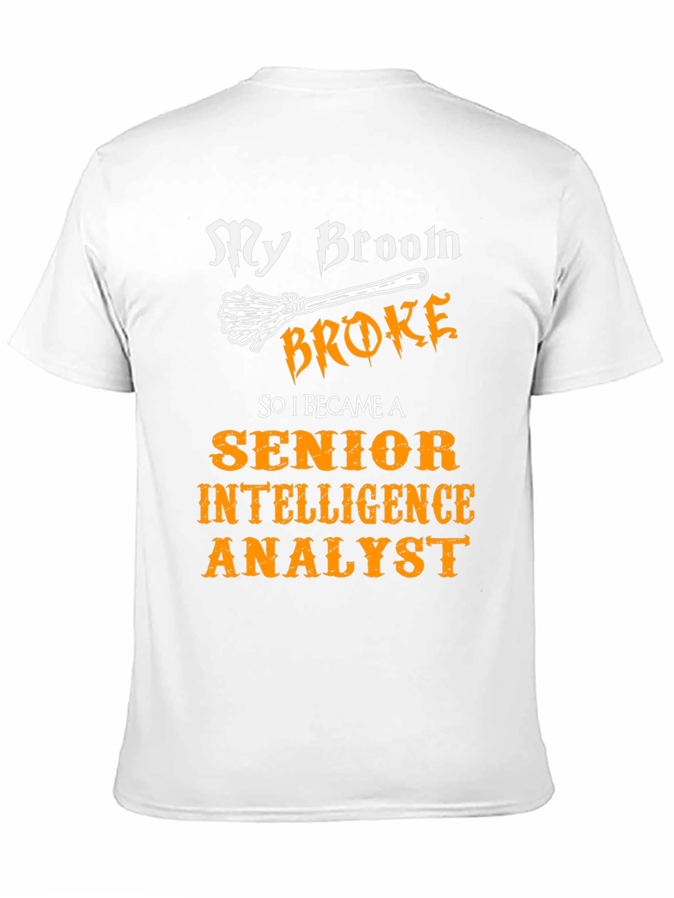 My Broom Broke T-Shirt - Intelligence Analyst