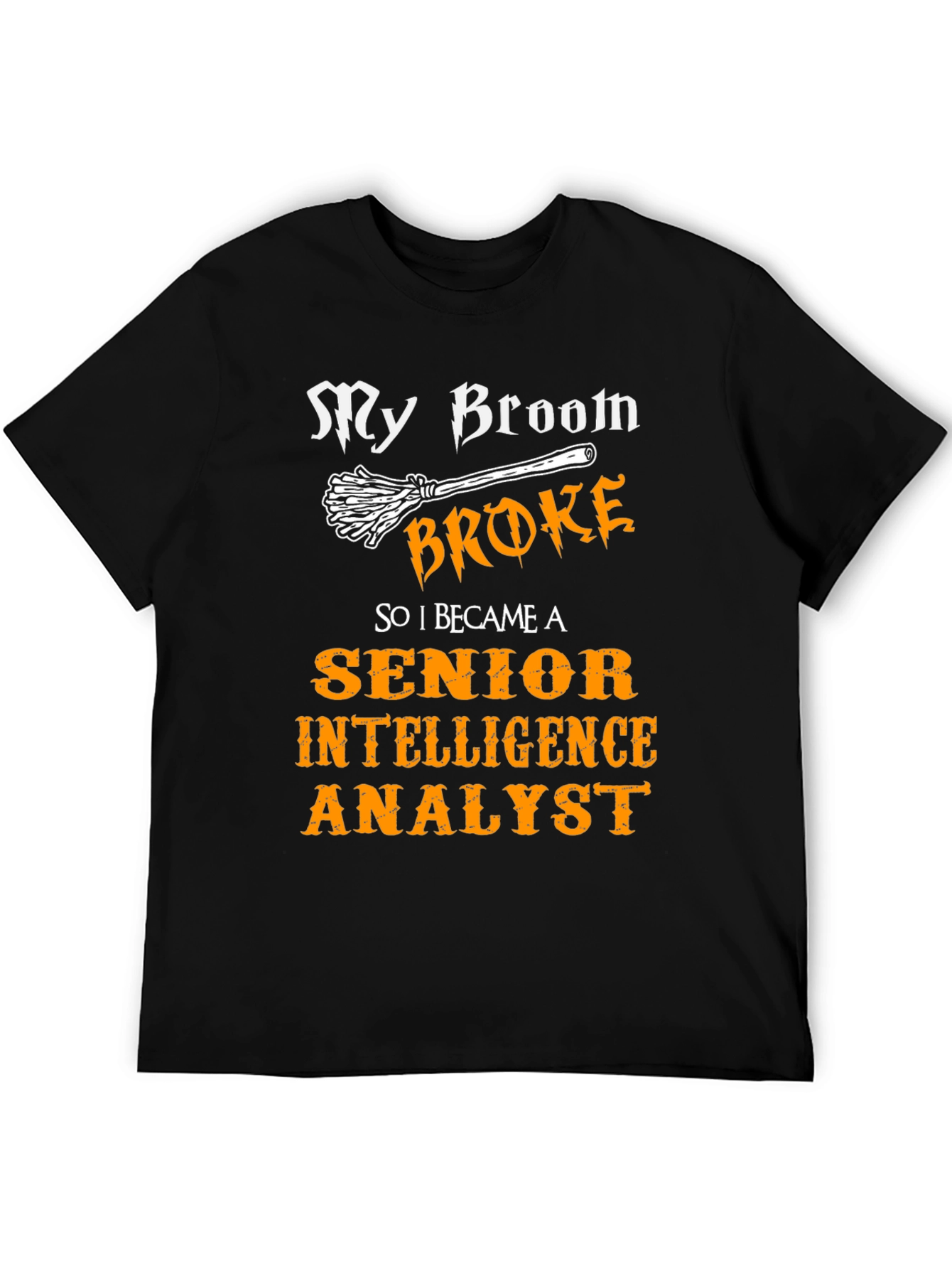My Broom Broke T-Shirt - Intelligence Analyst