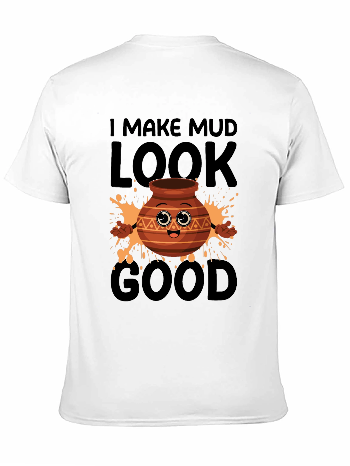 Funny Pottery T-Shirt - I Make Mud Look Good