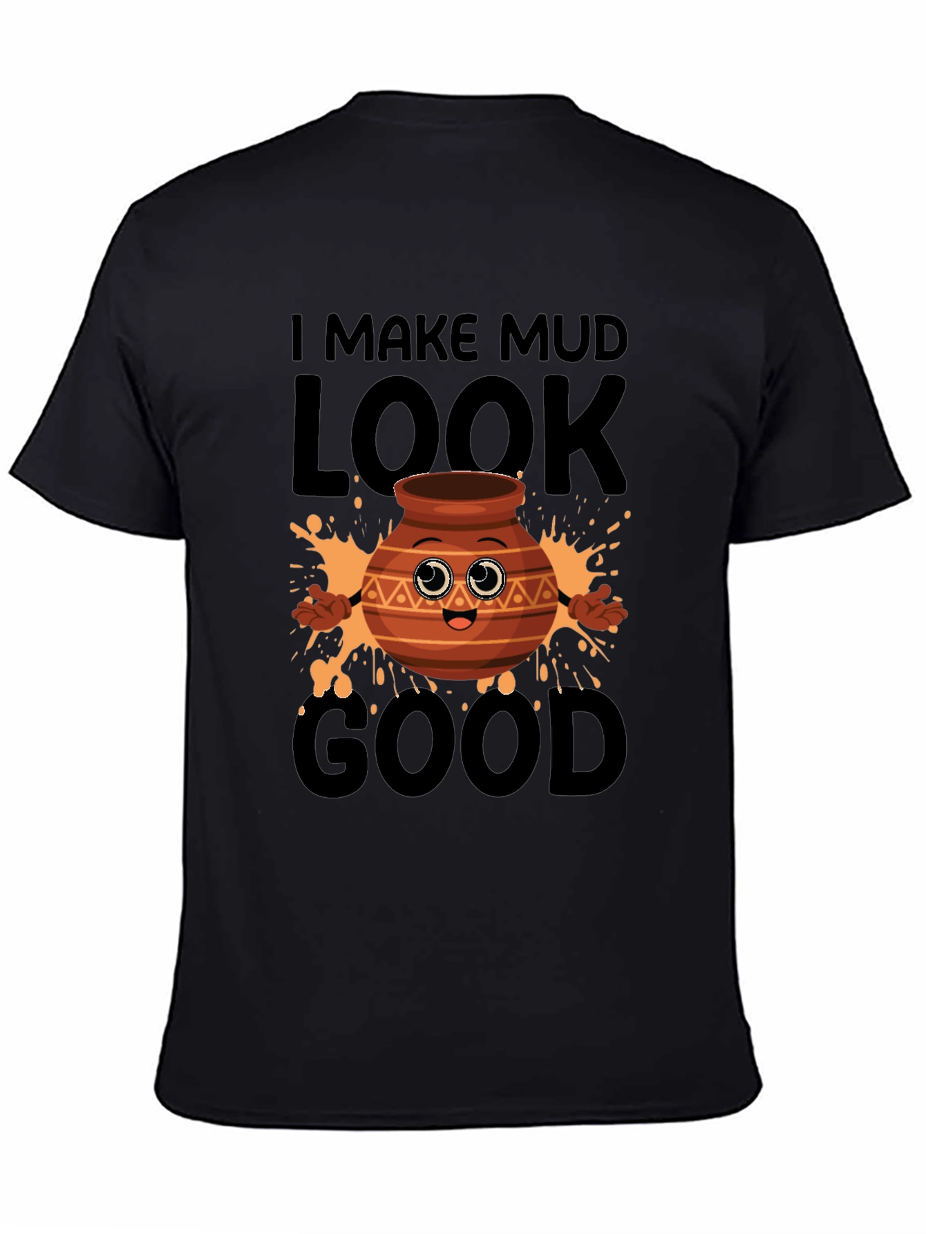Funny Pottery T-Shirt - I Make Mud Look Good