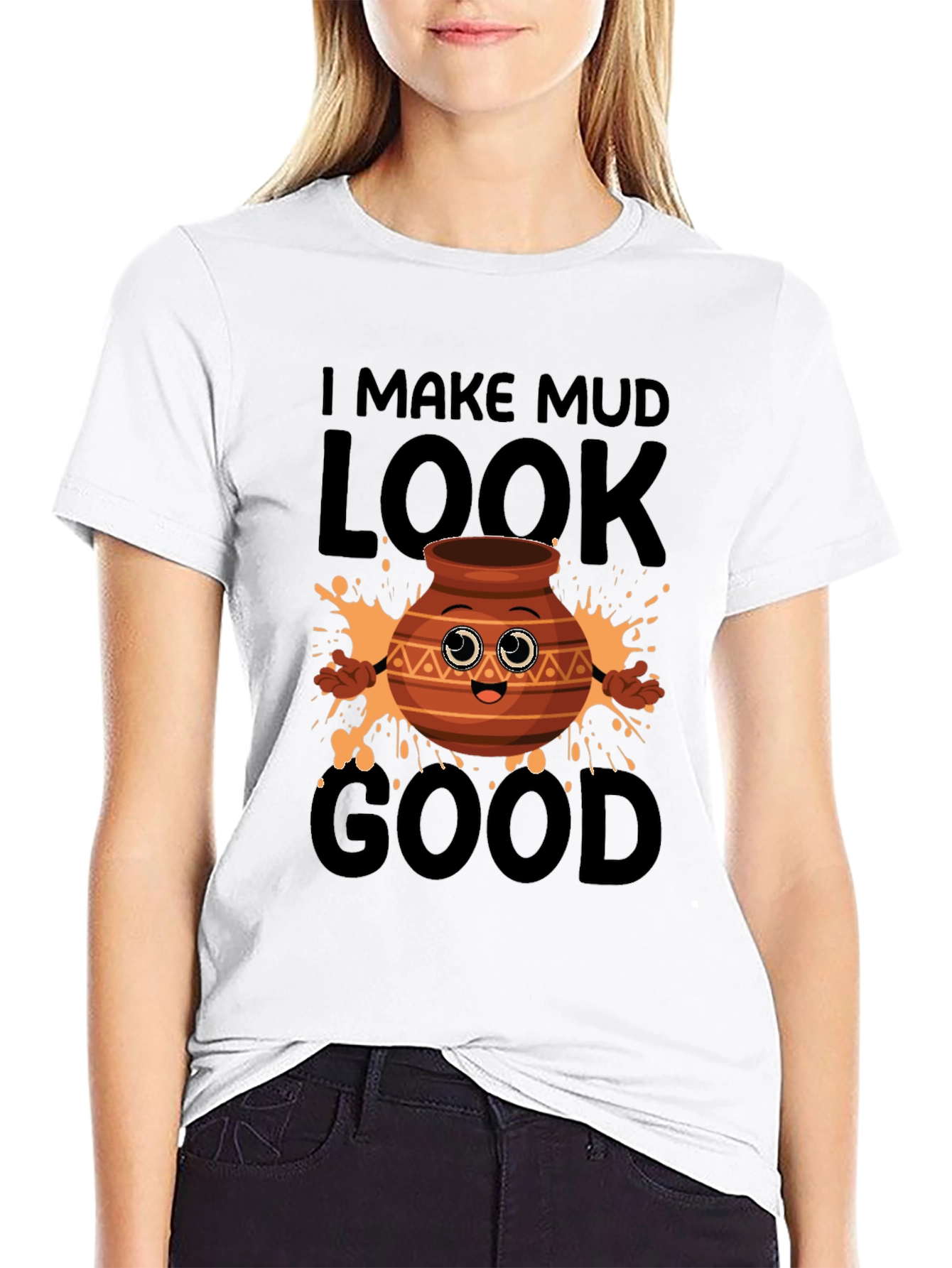Funny Pottery T-Shirt - I Make Mud Look Good