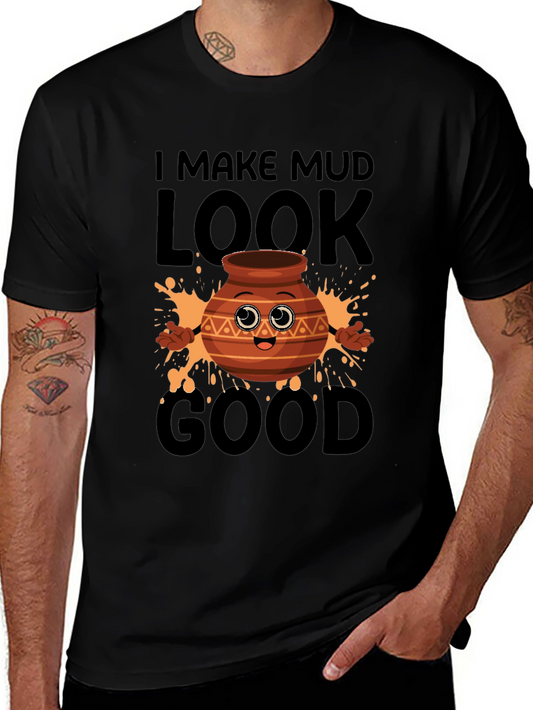 Funny Pottery T-Shirt - I Make Mud Look Good