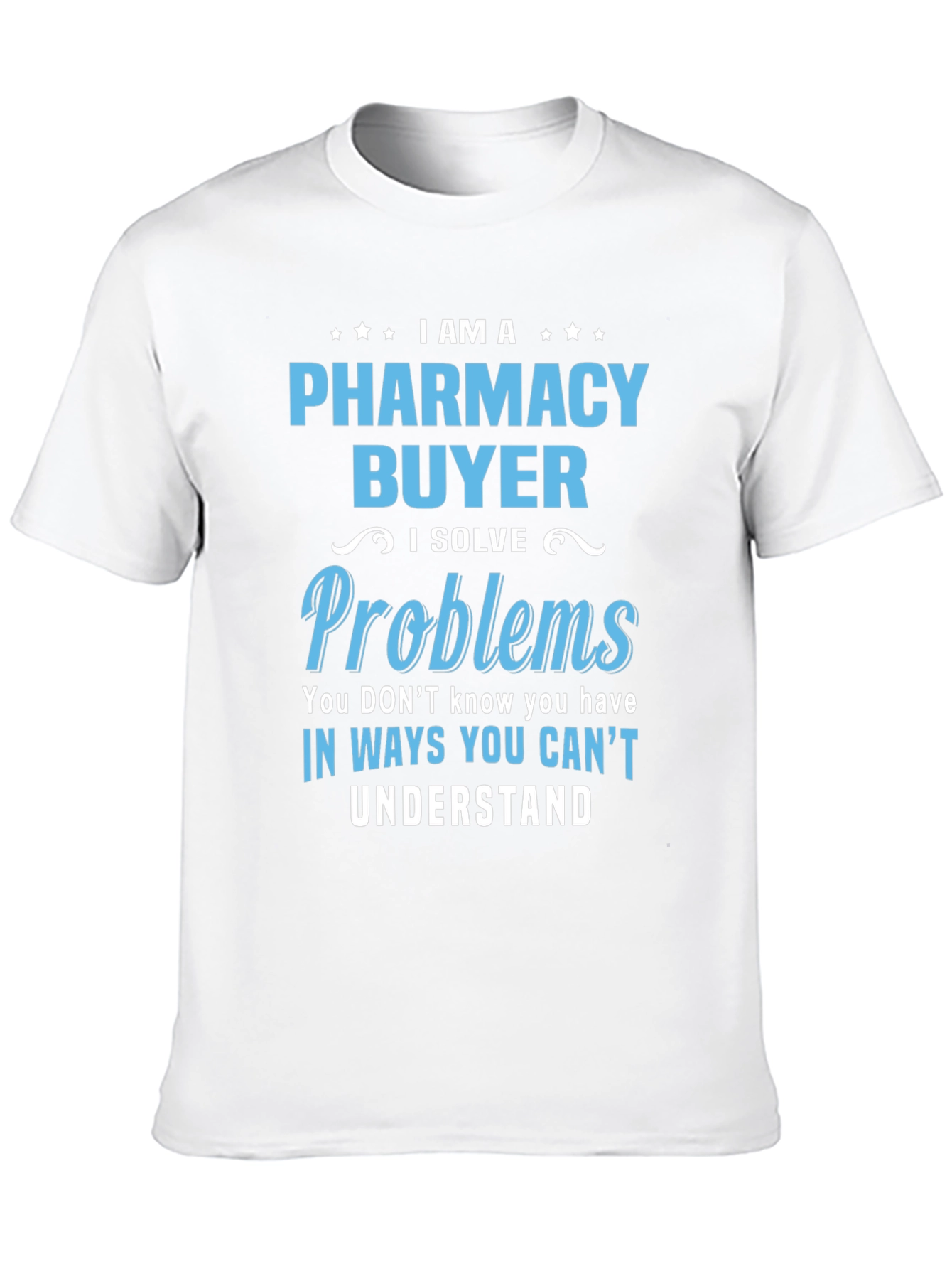 Pharmacy Buyer T-Shirt - I Solve Problems Funny Tee