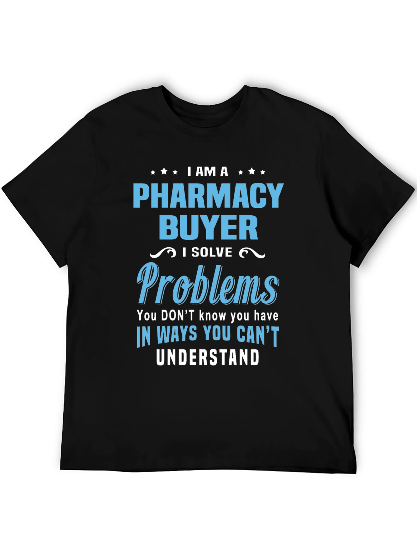 Pharmacy Buyer T-Shirt - I Solve Problems Funny Tee