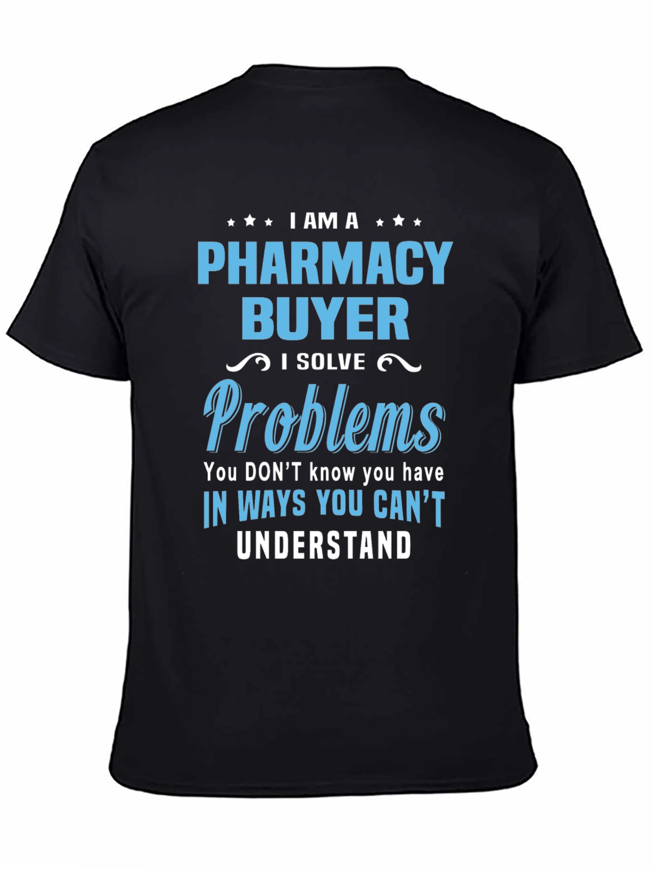 Pharmacy Buyer T-Shirt - I Solve Problems Funny Tee