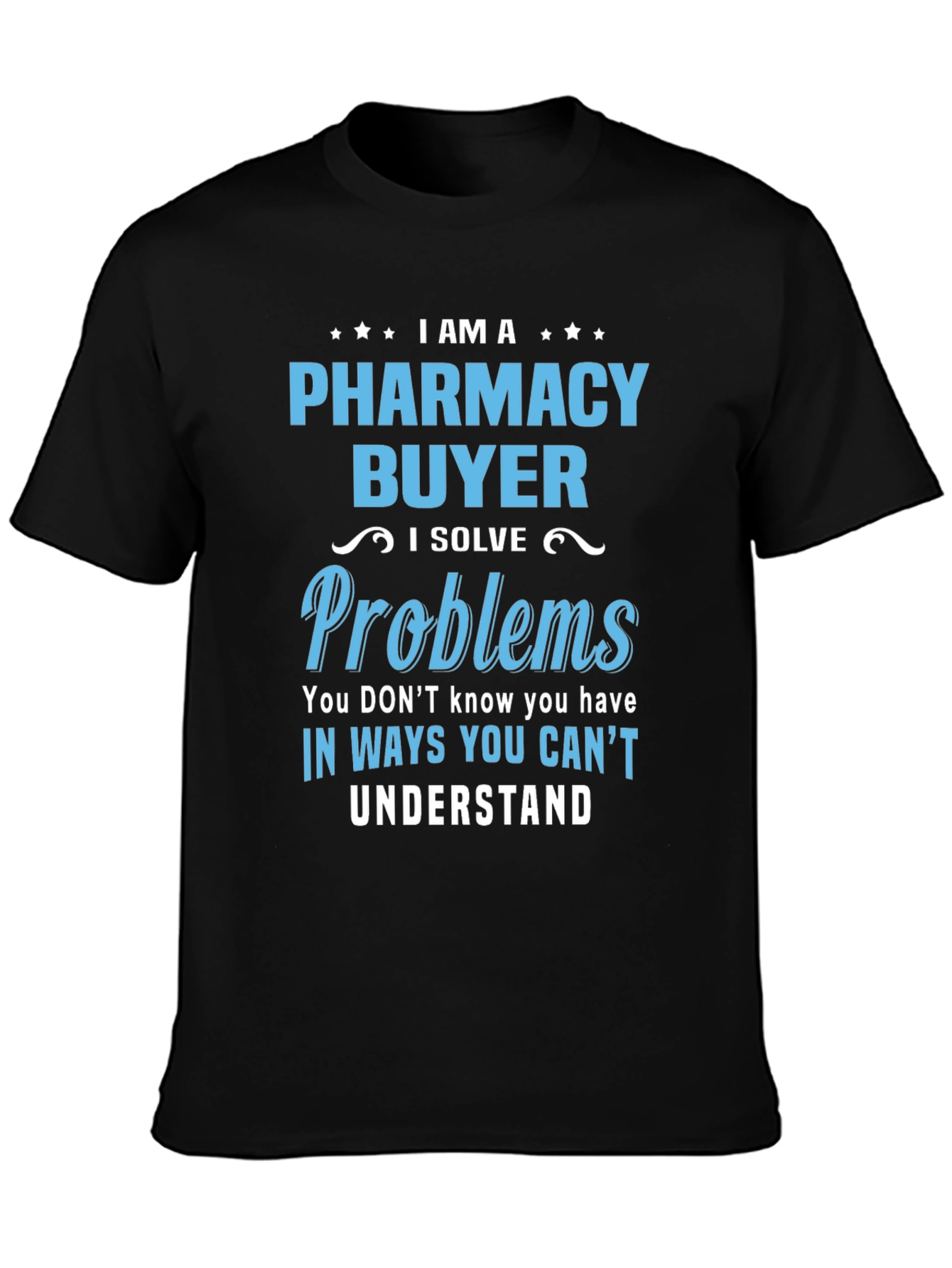 Pharmacy Buyer T-Shirt - I Solve Problems Funny Tee